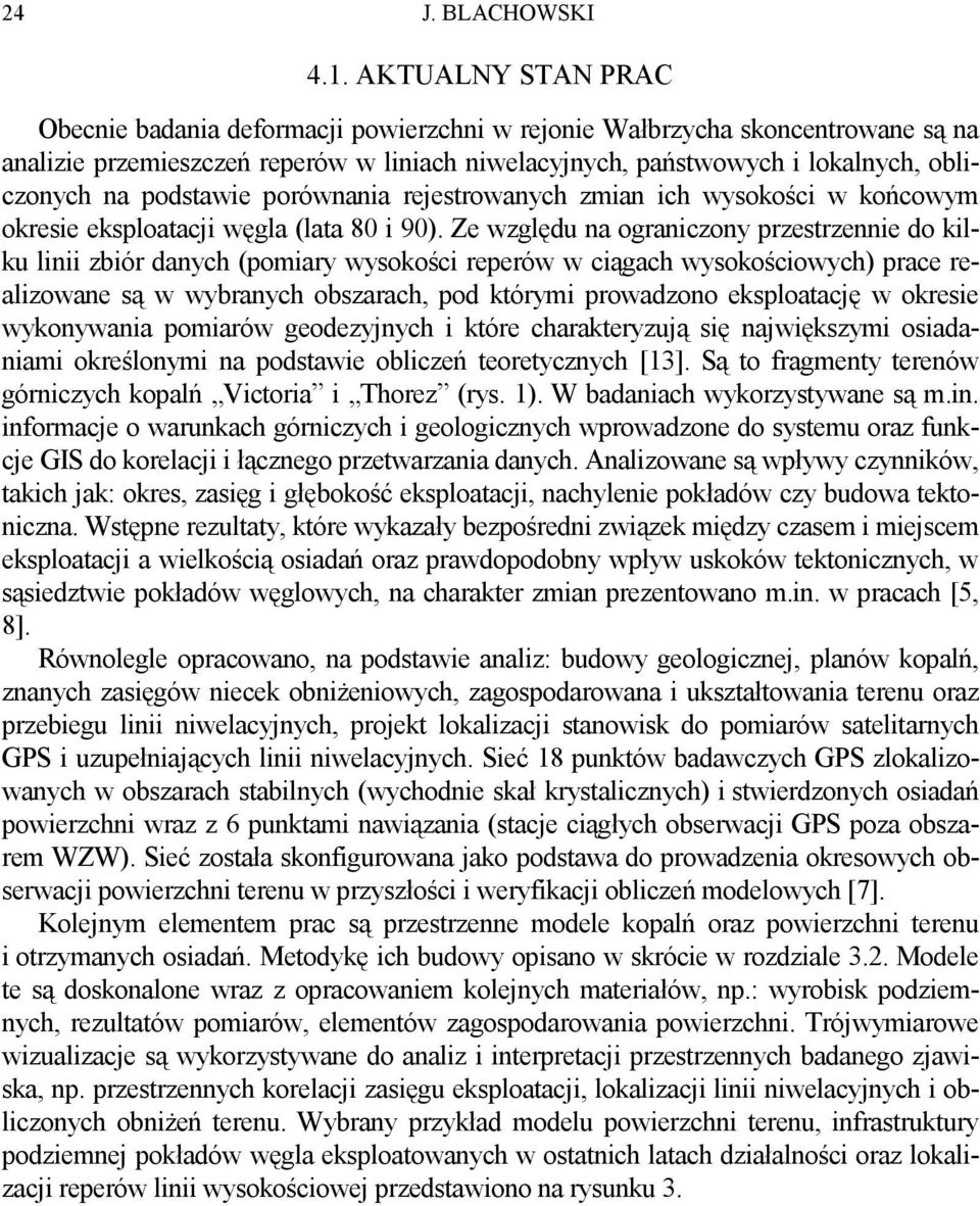 podstawie porównania rejestrowanych zmian ich wysokości w końcowym okresie eksploatacji węgla (lata 80 i 90).