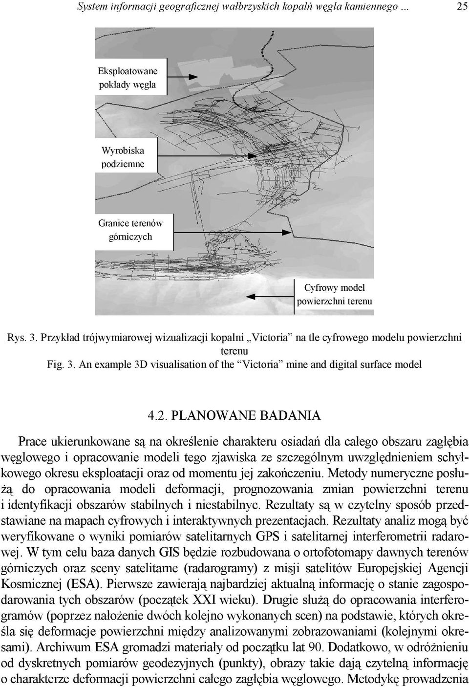 PLANOWANE BADANIA Prace ukierunkowane są na określenie charakteru osiadań dla całego obszaru zagłębia węglowego i opracowanie modeli tego zjawiska ze szczególnym uwzględnieniem schyłkowego okresu