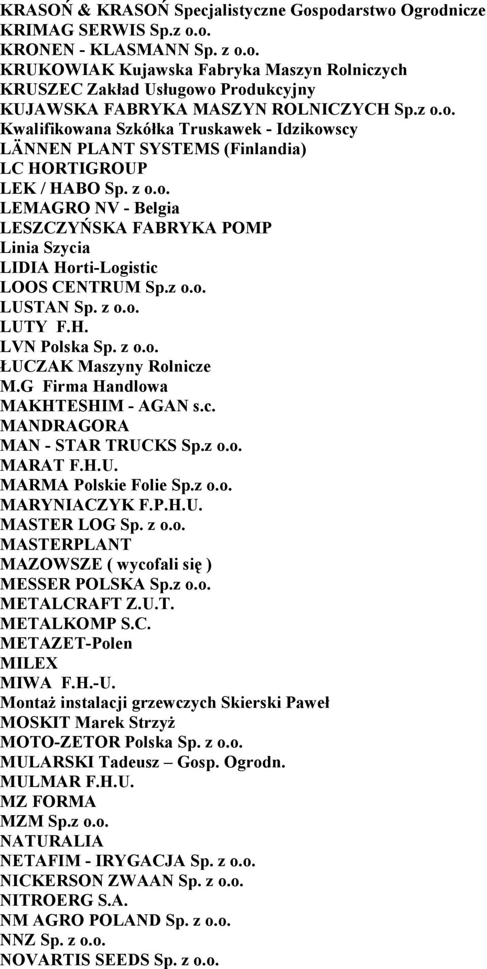 z o.o. LUSTAN Sp. z o.o. LUTY F.H. LVN Polska Sp. z o.o. ŁUCZAK Maszyny Rolnicze M.G Firma Handlowa MAKHTESHIM - AGAN s.c. MANDRAGORA MAN - STAR TRUCKS Sp.z o.o. MARAT F.H.U. MARMA Polskie Folie Sp.