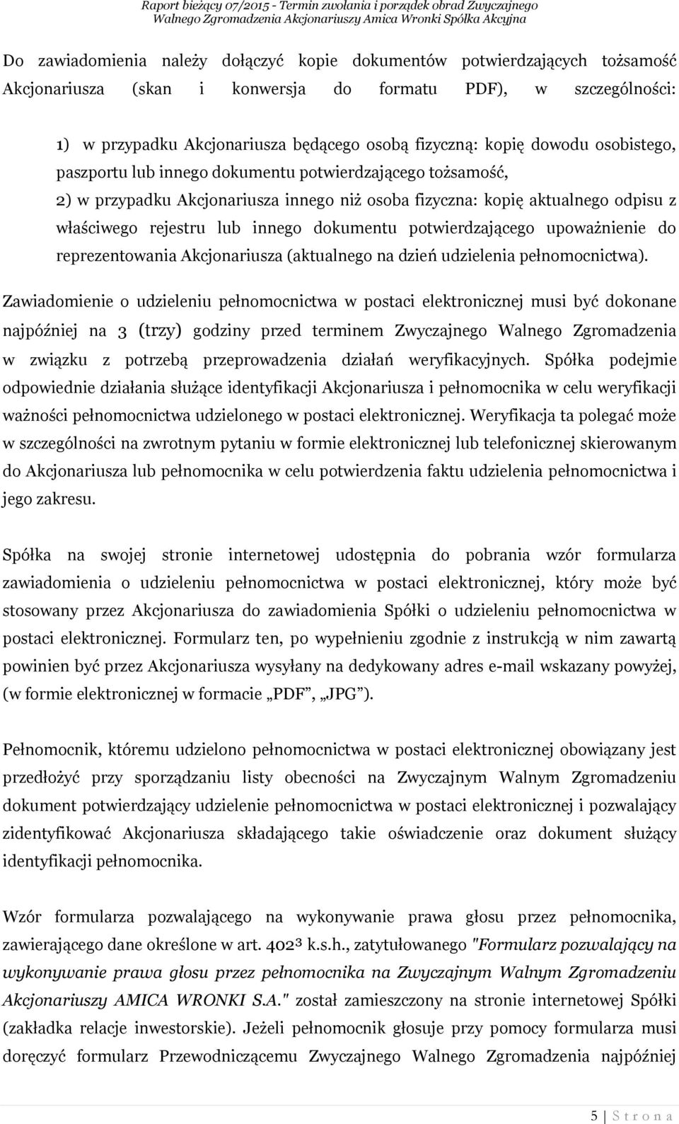 dokumentu potwierdzającego upoważnienie do reprezentowania Akcjonariusza (aktualnego na dzień udzielenia pełnomocnictwa).