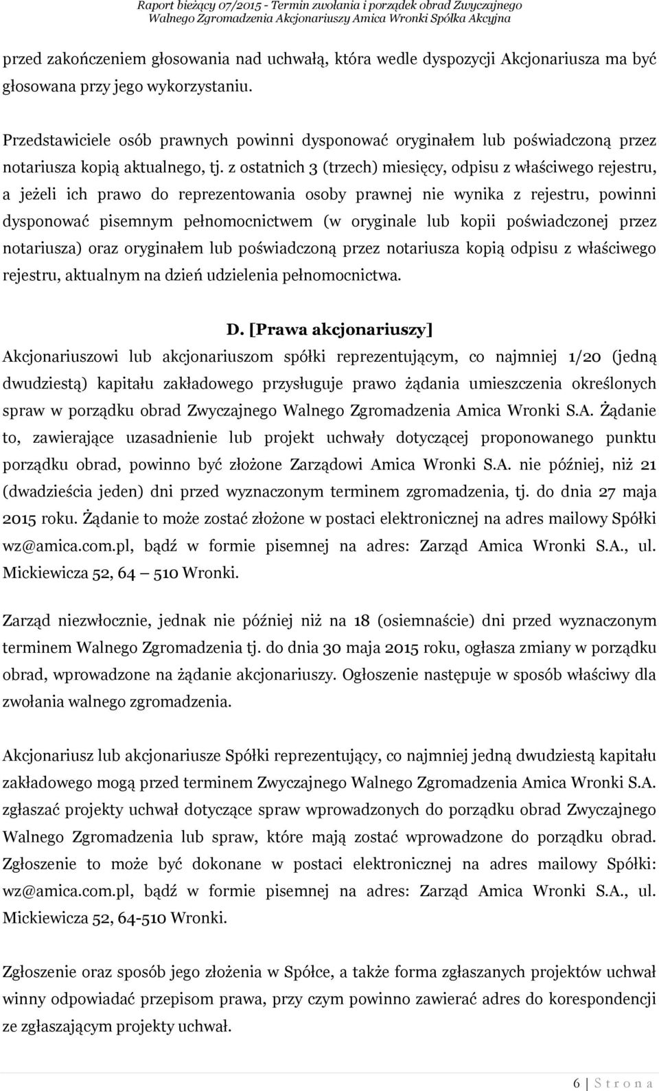 z ostatnich 3 (trzech) miesięcy, odpisu z właściwego rejestru, a jeżeli ich prawo do reprezentowania osoby prawnej nie wynika z rejestru, powinni dysponować pisemnym pełnomocnictwem (w oryginale lub