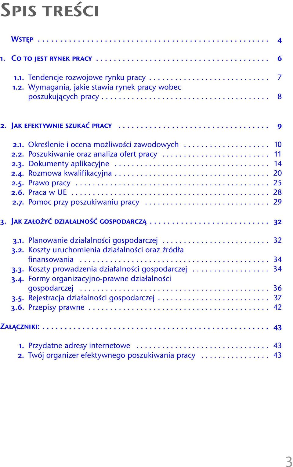 Określenie i ocena możliwości zawodowych.................... 10 2.2. Poszukiwanie oraz analiza ofert pracy......................... 11 2.3. Dokumenty aplikacyjne.................................... 14 2.