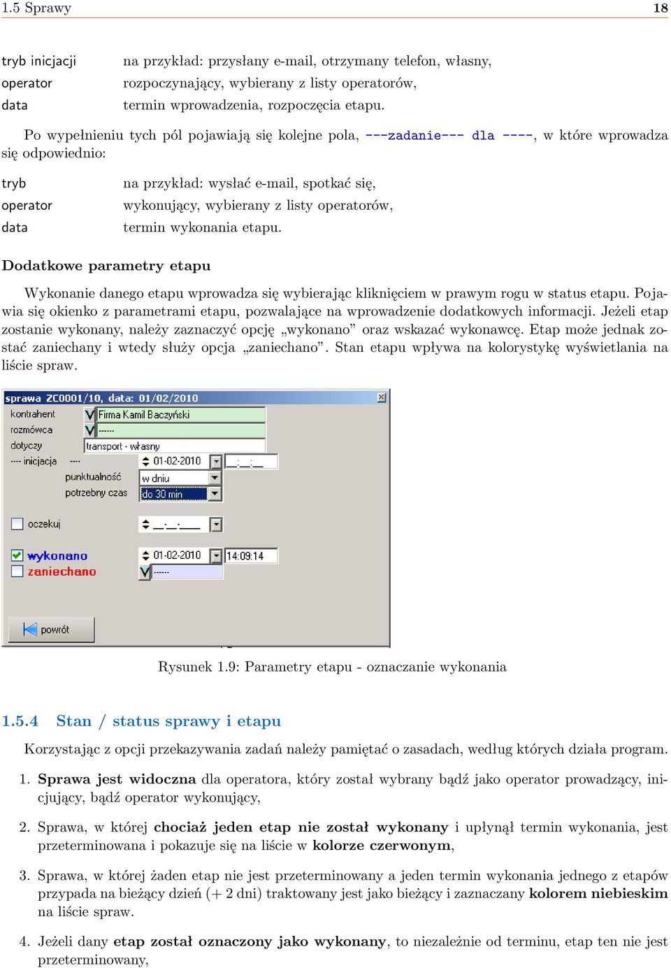 listy operatorów, termin wykonania etapu. Dodatkowe parametry etapu Wykonanie danego etapu wprowadza się wybierając kliknięciem w prawym rogu w status etapu.