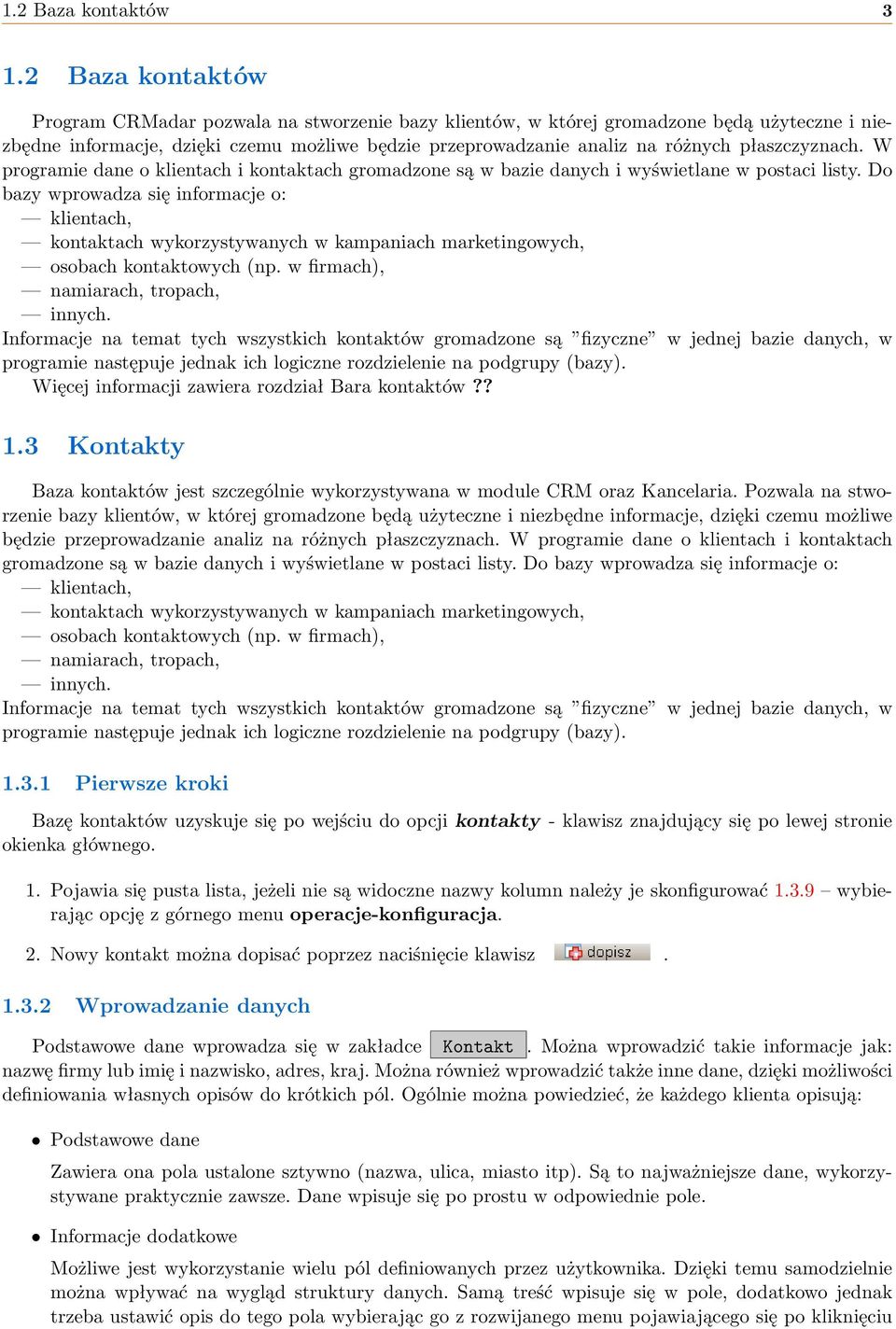 płaszczyznach. W programie dane o klientach i kontaktach gromadzone są w bazie danych i wyświetlane w postaci listy.