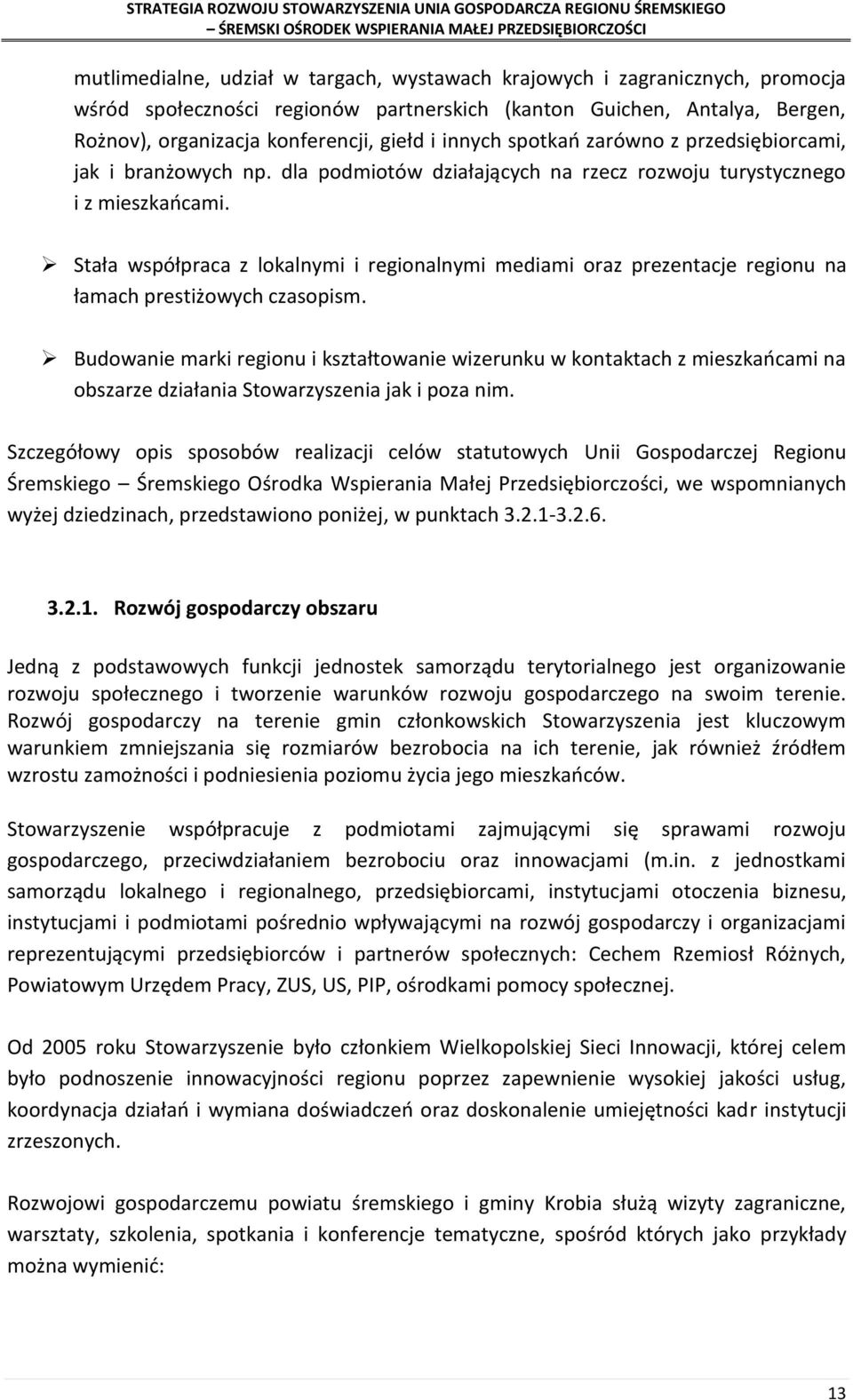 Stała współpraca z lokalnymi i regionalnymi mediami oraz prezentacje regionu na łamach prestiżowych czasopism.