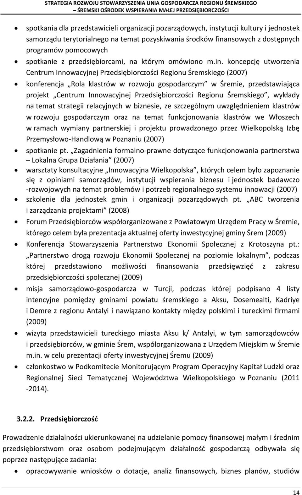 koncepcję utworzenia Centrum Innowacyjnej Przedsiębiorczości Regionu Śremskiego (2007) konferencja Rola klastrów w rozwoju gospodarczym w Śremie, przedstawiająca projekt Centrum Innowacyjnej