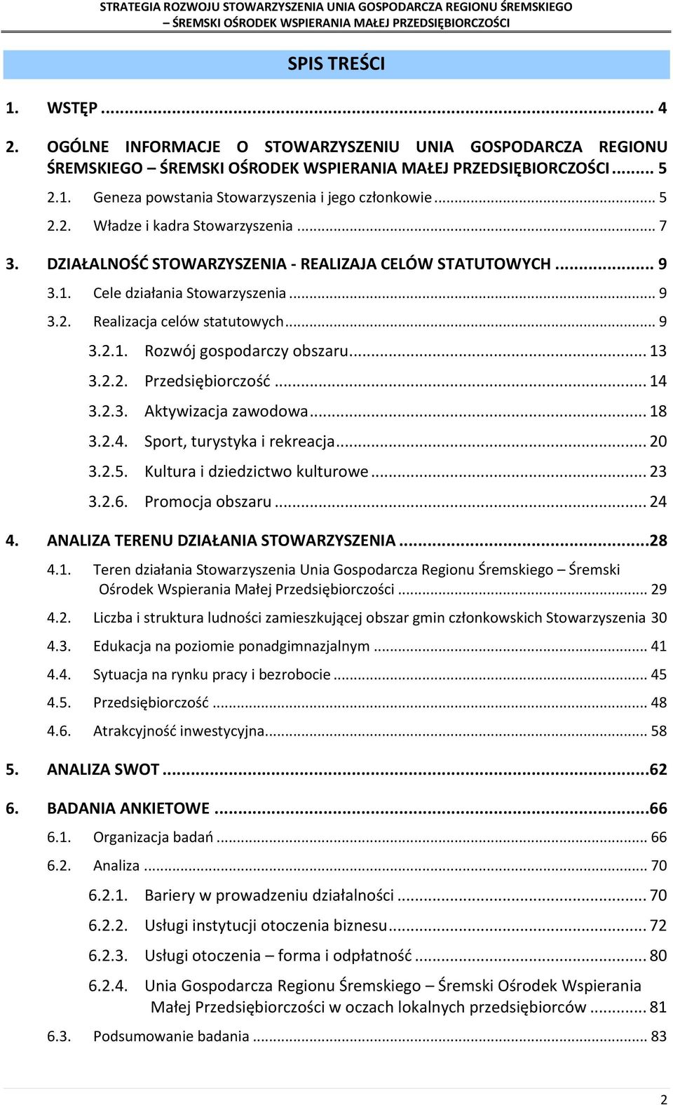 .. 14 3.2.3. Aktywizacja zawodowa... 18 3.2.4. Sport, turystyka i rekreacja... 20 3.2.5. Kultura i dziedzictwo kulturowe... 23 3.2.6. Promocja obszaru... 24 4. ANALIZA TERENU DZIAŁANIA STOWARZYSZENIA.