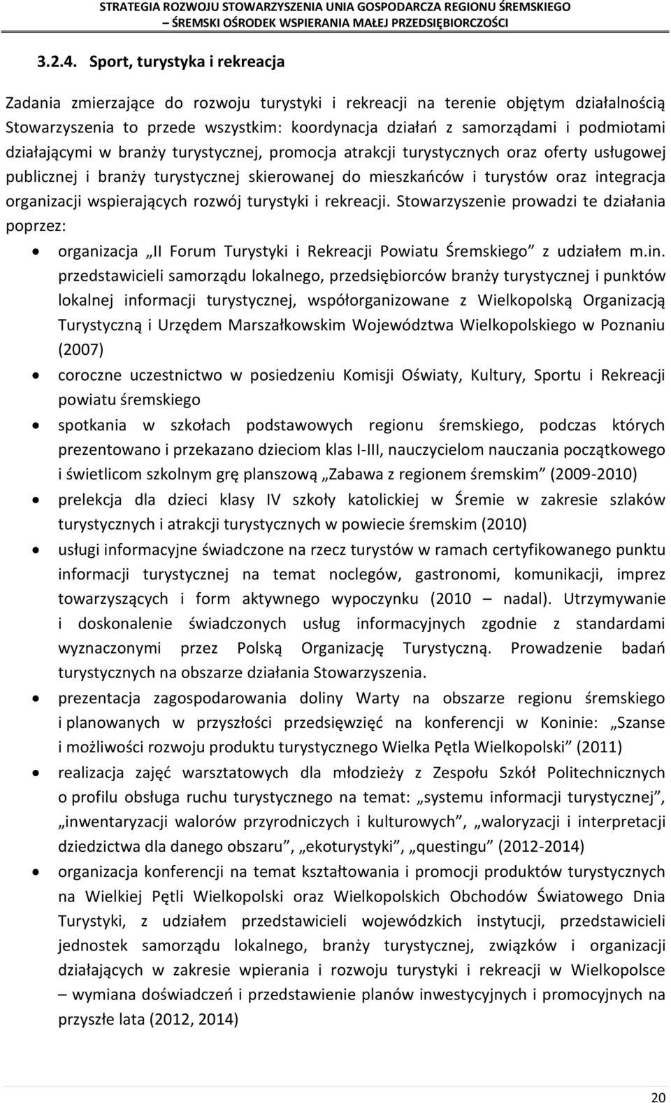 działającymi w branży turystycznej, promocja atrakcji turystycznych oraz oferty usługowej publicznej i branży turystycznej skierowanej do mieszkańców i turystów oraz integracja organizacji