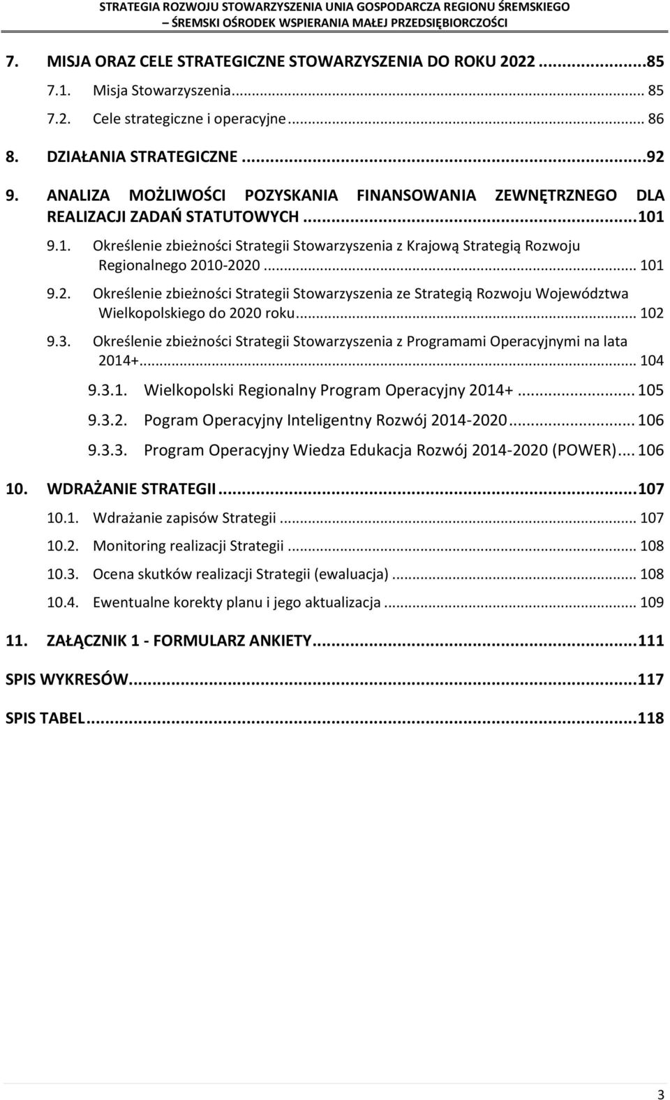 .. 101 9.2. Określenie zbieżności Strategii Stowarzyszenia ze Strategią Rozwoju Województwa Wielkopolskiego do 2020 roku... 102 9.3.