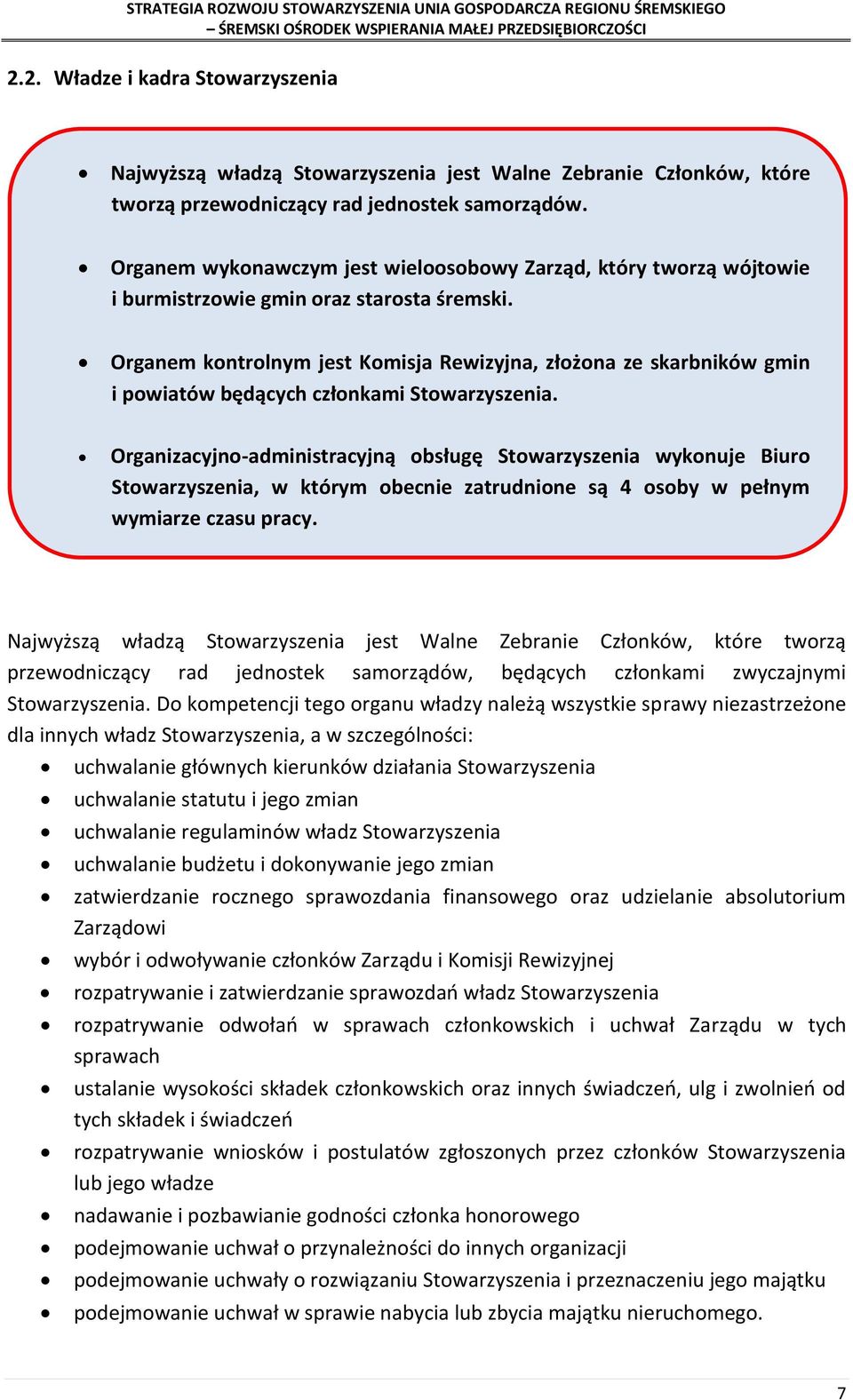 Organem kontrolnym jest Komisja Rewizyjna, złożona ze skarbników gmin i powiatów będących członkami Stowarzyszenia.