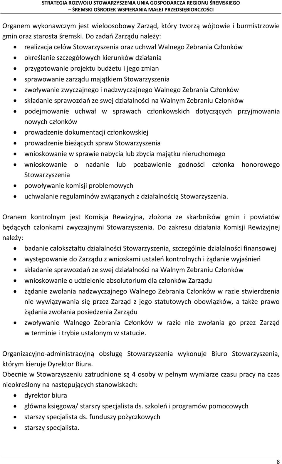 zarządu majątkiem Stowarzyszenia zwoływanie zwyczajnego i nadzwyczajnego Walnego Zebrania Członków składanie sprawozdań ze swej działalności na Walnym Zebraniu Członków podejmowanie uchwał w sprawach