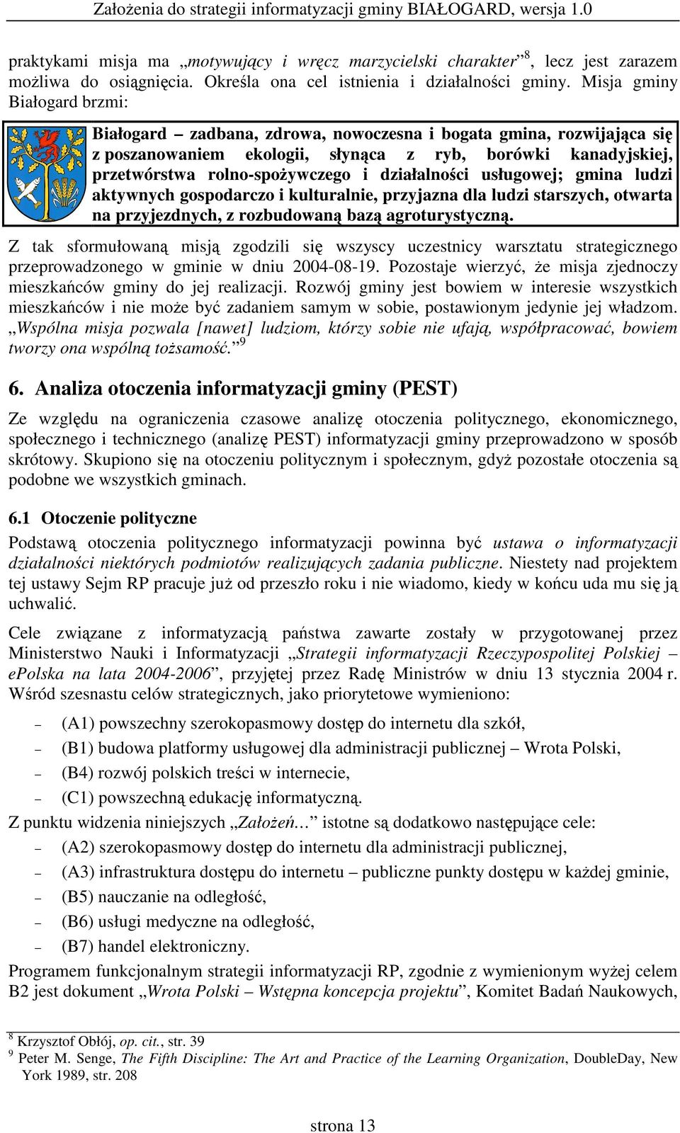 działalnoci usługowej; gmina ludzi aktywnych gospodarczo i kulturalnie, przyjazna dla ludzi starszych, otwarta na przyjezdnych, z rozbudowan baz agroturystyczn.