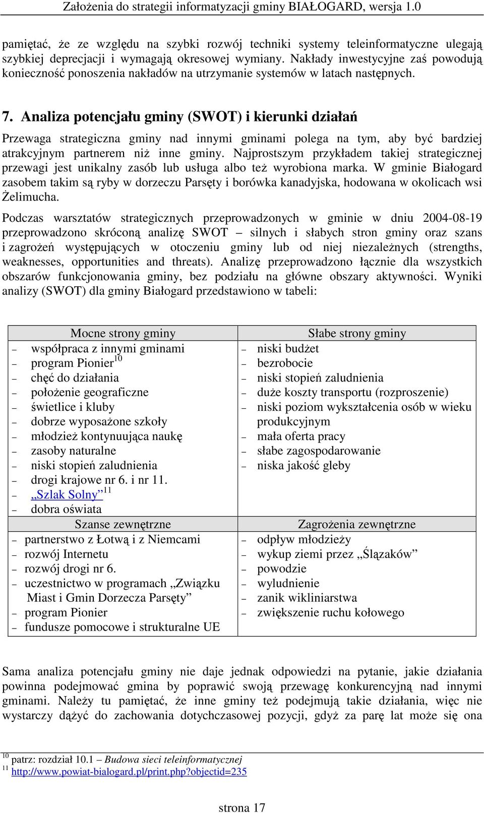 Analiza potencjału gminy (SWOT) i kierunki działa Przewaga strategiczna gminy nad innymi gminami polega na tym, aby by bardziej atrakcyjnym partnerem ni inne gminy.