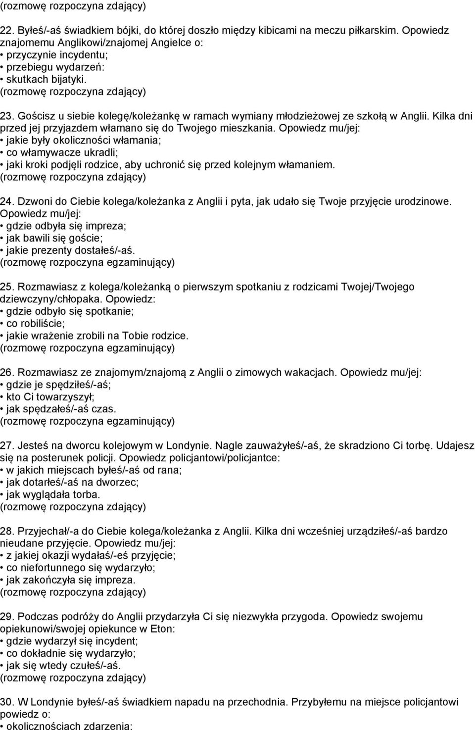 Opowiedz mu/jej: jakie były okoliczności włamania; co włamywacze ukradli; jaki kroki podjęli rodzice, aby uchronić się przed kolejnym włamaniem. 24.