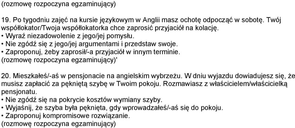 Mieszkałeś/-aś w pensjonacie na angielskim wybrzeżu. W dniu wyjazdu dowiadujesz się, że musisz zapłacić za pękniętą szybę w Twoim pokoju.