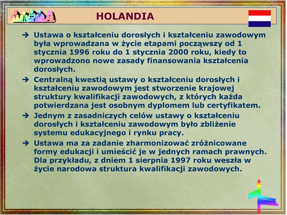 Centralną kwestią ustawy o kształceniu dorosłych i kształceniu zawodowym jest stworzenie krajowej struktury kwalifikacji zawodowych, z których każda potwierdzana jest osobnym dyplomem lub