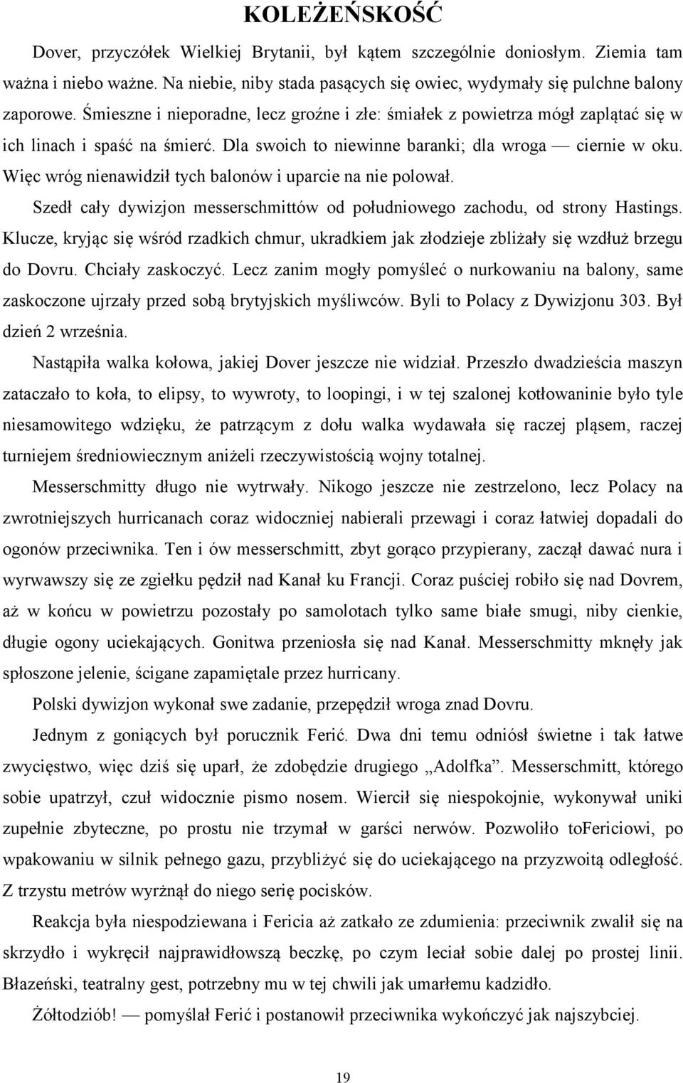 Więc wróg nienawidził tych balonów i uparcie na nie polował. Szedł cały dywizjon messerschmittów od południowego zachodu, od strony Hastings.