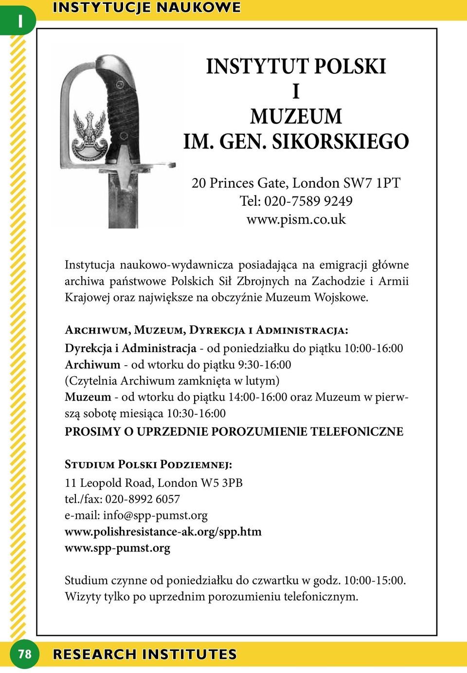 Archiwum, Muzeum, Dyrekcja i Administracja: Dyrekcja i Administracja - od poniedziałku do piątku 10:00-16:00 Archiwum - od wtorku do piątku 9:30-16:00 (Czytelnia Archiwum zamknięta w lutym) Muzeum -