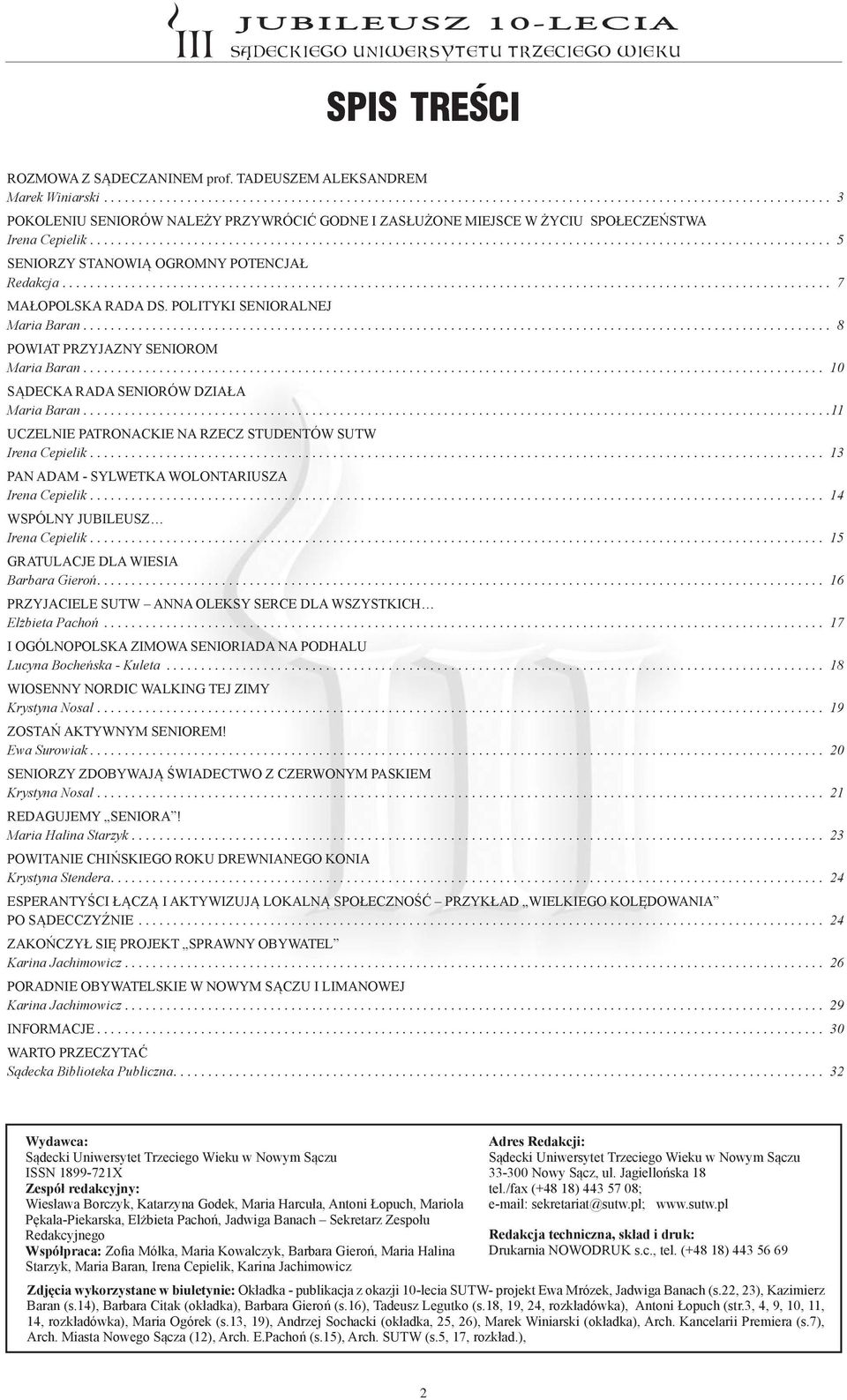 ... 11 UCZELNIE PATRONACKIE NA RZECZ STUDENTÓW SUTW Irena Cepielik.... 13 PAN ADAM - SYLWETKA WOLONTARIUSZA Irena Cepielik.... 14 WSPÓLNY JUBILEUSZ Irena Cepielik.