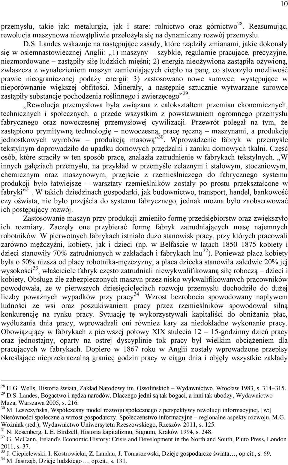 ludzkich mięśni; 2) energia nieożywiona zastąpiła ożywioną, zwłaszcza z wynalezieniem maszyn zamieniających ciepło na parę, co stworzyło możliwość prawie nieograniczonej podaży energii; 3)