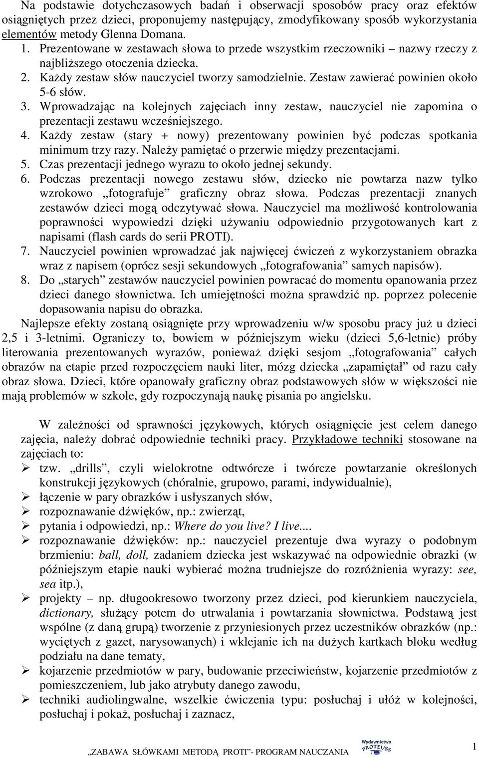 Zestaw zawierać powinien około 5-6 słów. 3. Wprowadzając na kolejnych zajęciach inny zestaw, nauczyciel nie zapomina o prezentacji zestawu wcześniejszego. 4.