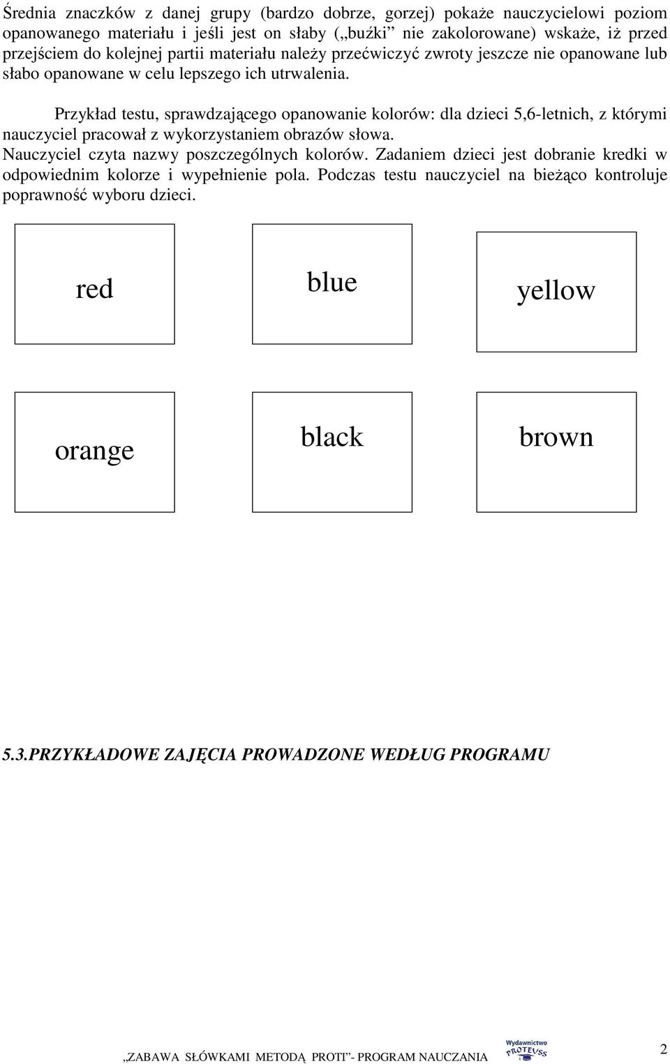 Przykład testu, sprawdzającego opanowanie kolorów: dla dzieci 5,6-letnich, z którymi nauczyciel pracował z wykorzystaniem obrazów słowa. Nauczyciel czyta nazwy poszczególnych kolorów.