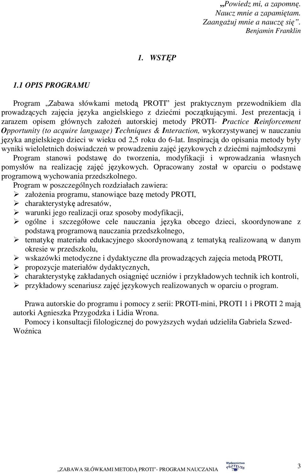 Jest prezentacją i zarazem opisem głównych załoŝeń autorskiej metody PROTI- Practice Reinforcement Opportunity (to acquire language) Techniques & Interaction, wykorzystywanej w nauczaniu języka