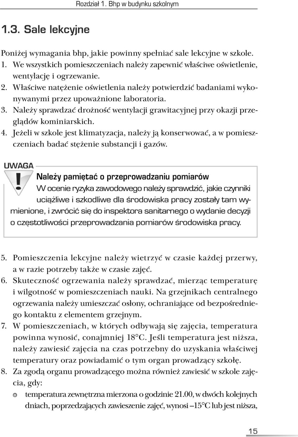 4. Jeżeli w szkole jest klimatyzacja, należy ją konserwować, a w pomieszczeniach badać stężenie substancji i gazów.