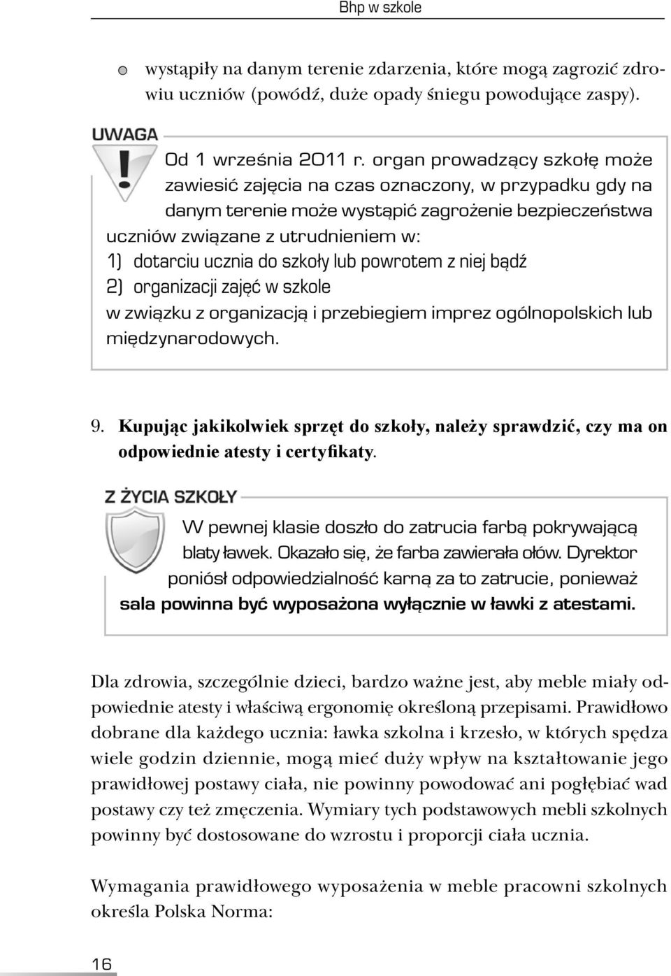 szkoły lub powrotem z niej bądź 2) organizacji zajęć w szkole w związku z organizacją i przebiegiem imprez ogólnopolskich lub międzynarodowych. 9.