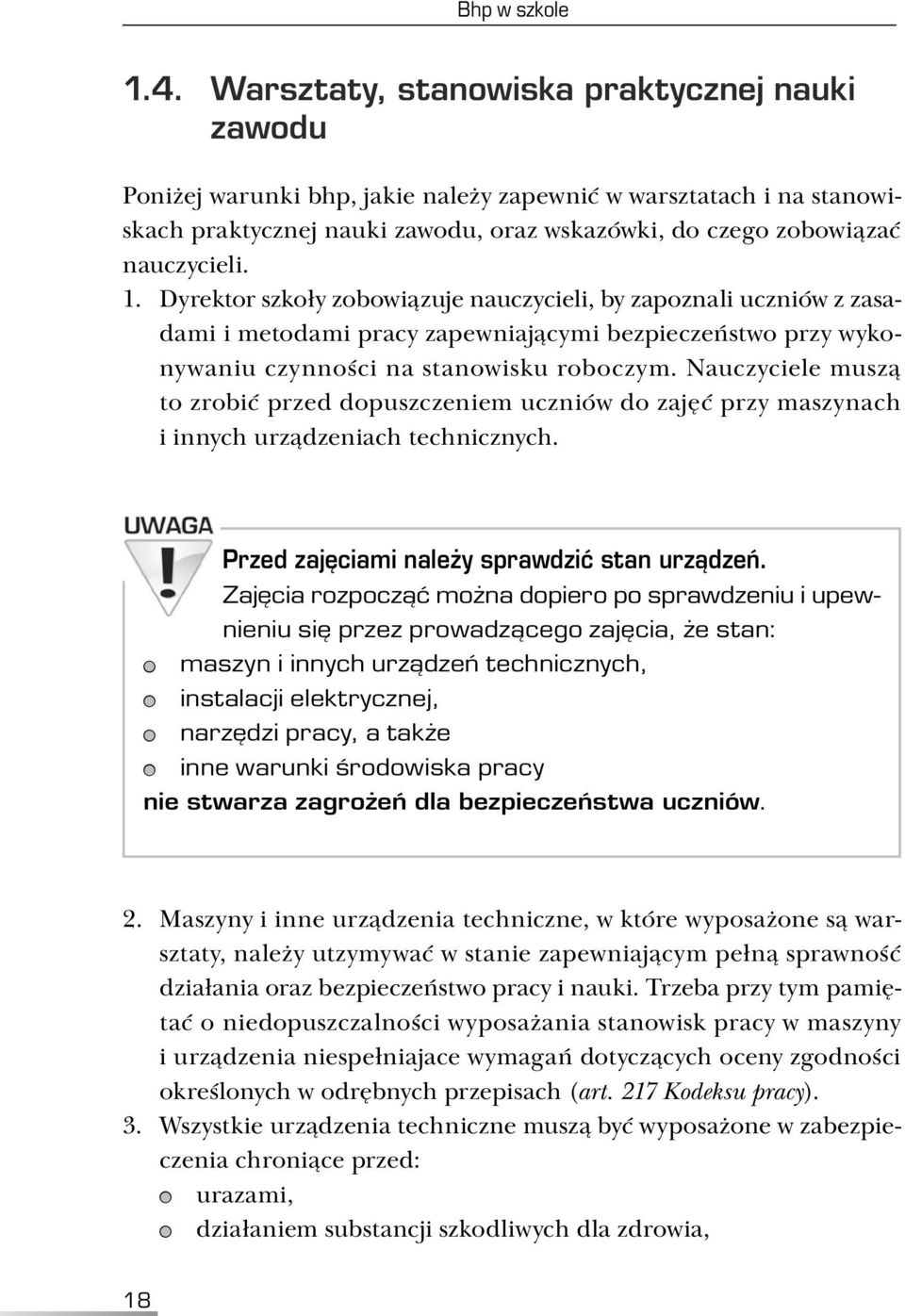 Dyrektor szkoły zobowiązuje nauczycieli, by zapoznali uczniów z zasadami i metodami pracy zapewniającymi bezpieczeństwo przy wykonywaniu czynności na stanowisku roboczym.