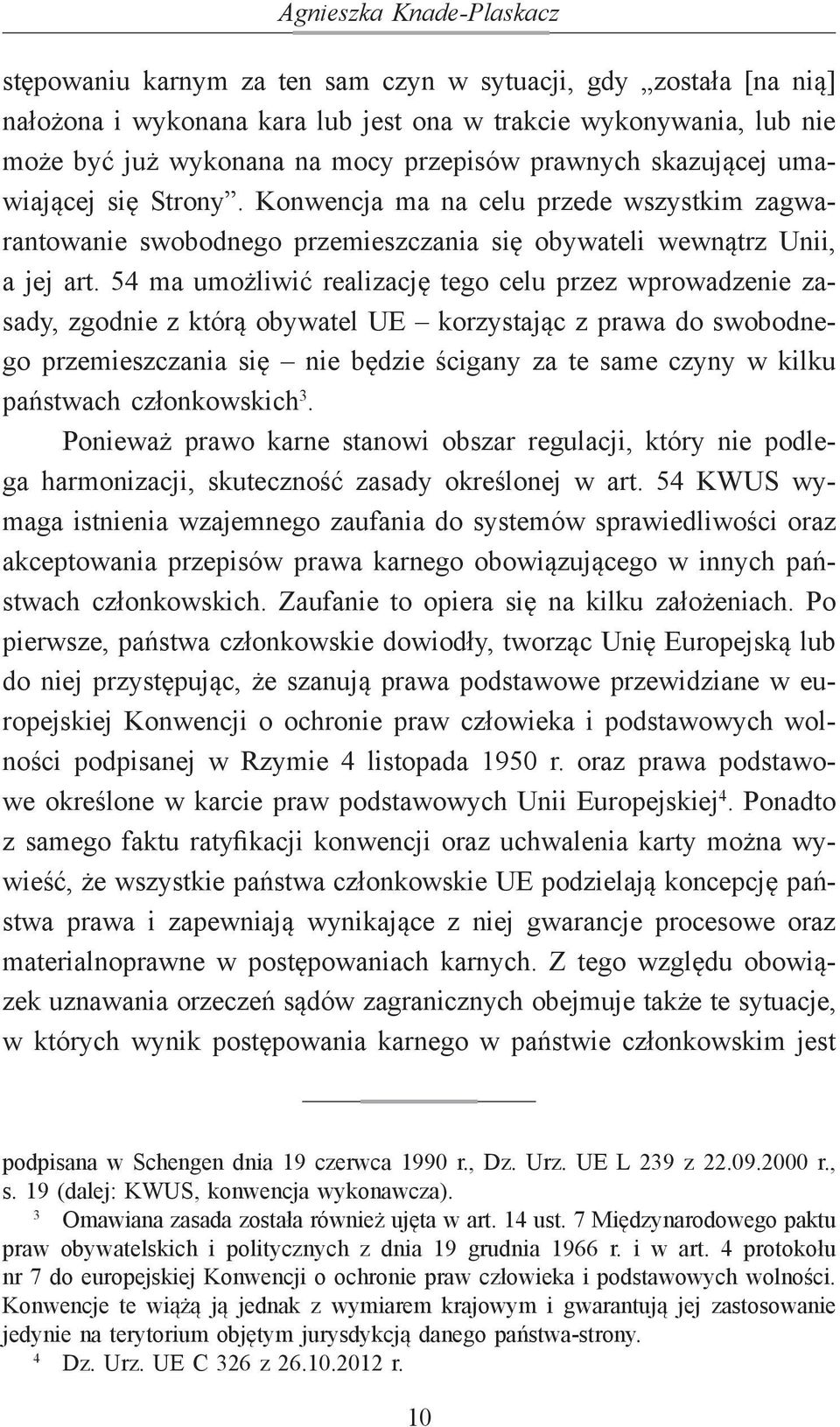 54 ma umożliwić realizację tego celu przez wprowadzenie zasady, zgodnie z którą obywatel UE korzystając z prawa do swobodnego przemieszczania się nie będzie ścigany za te same czyny w kilku państwach