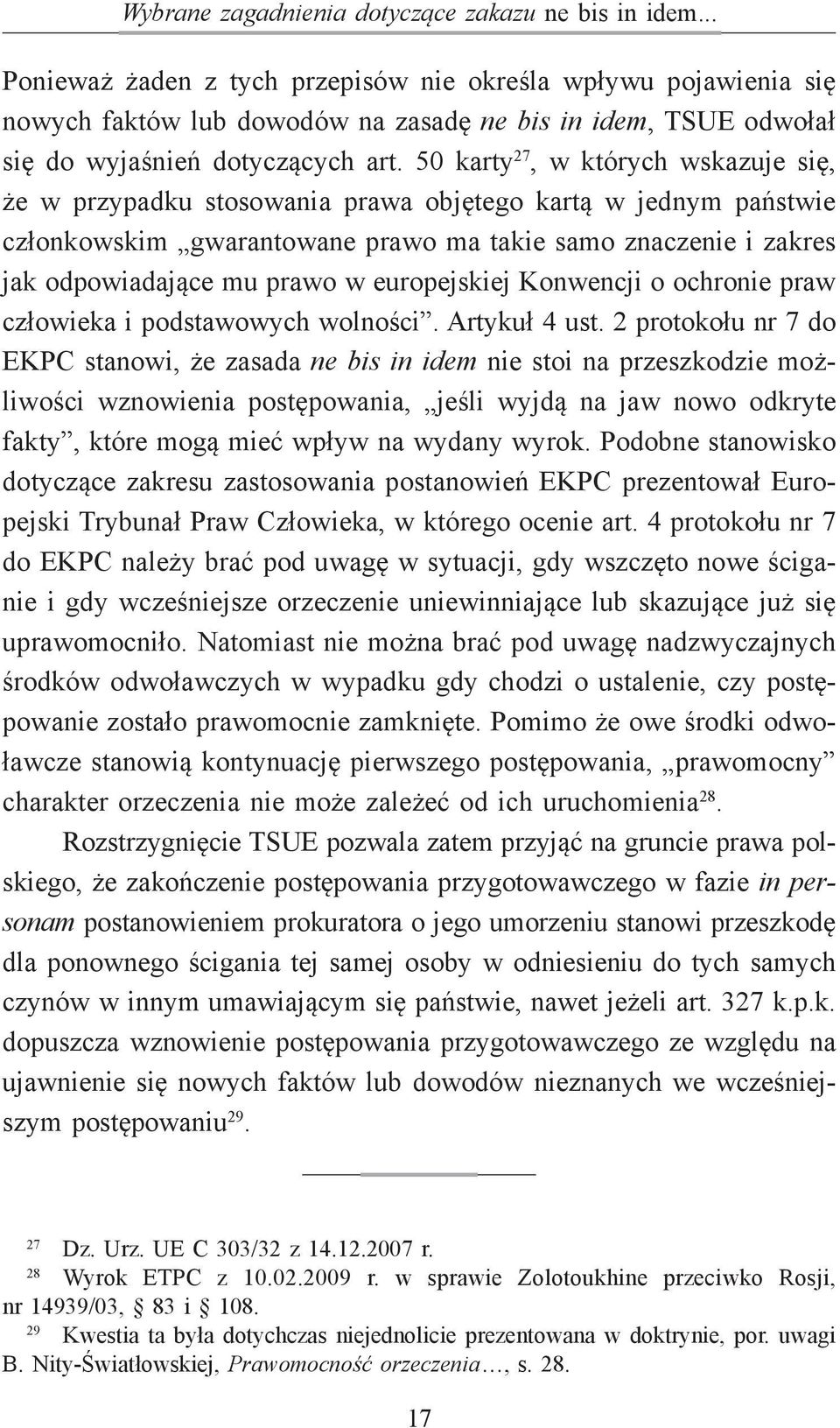 50 karty 27, w których wskazuje się, że w przypadku stosowania prawa objętego kartą w jednym państwie członkowskim gwarantowane prawo ma takie samo znaczenie i zakres jak odpowiadające mu prawo w