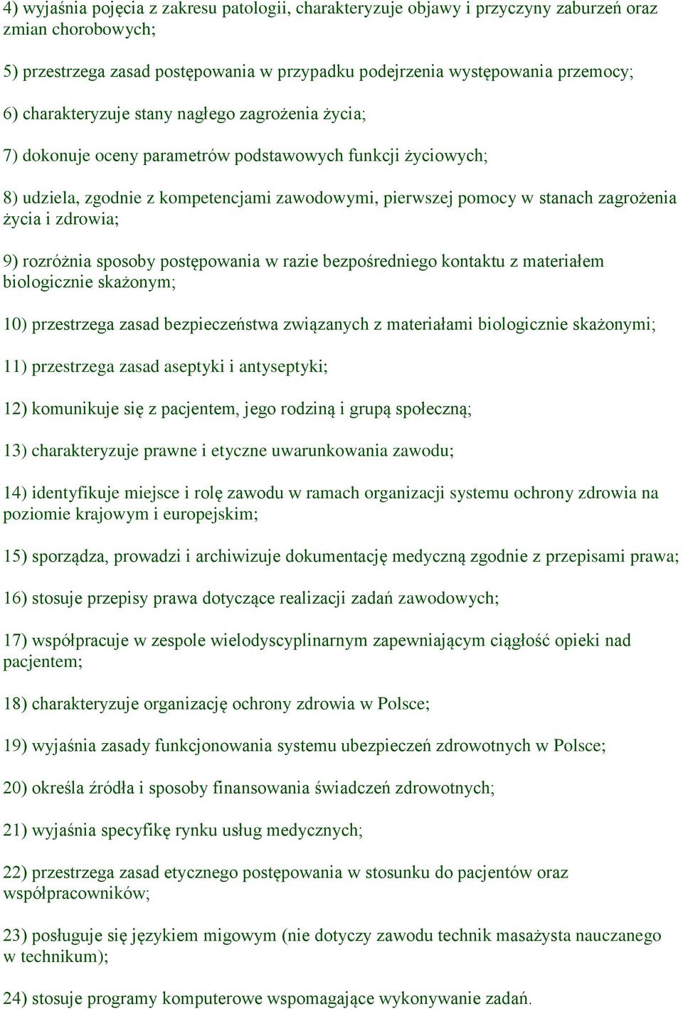 i zdrowia; 9) rozróżnia sposoby postępowania w razie bezpośredniego kontaktu z materiałem biologicznie skażonym; 10) przestrzega zasad bezpieczeństwa związanych z materiałami biologicznie skażonymi;