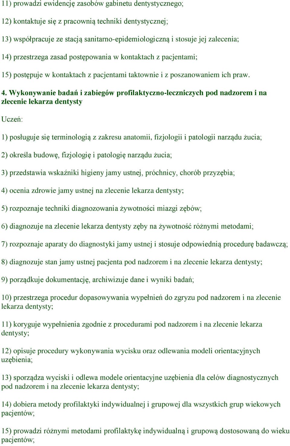 Wykonywanie badań i zabiegów profilaktyczno-leczniczych pod nadzorem i na zlecenie lekarza dentysty 1) posługuje się terminologią z zakresu anatomii, fizjologii i patologii narządu żucia; 2) określa