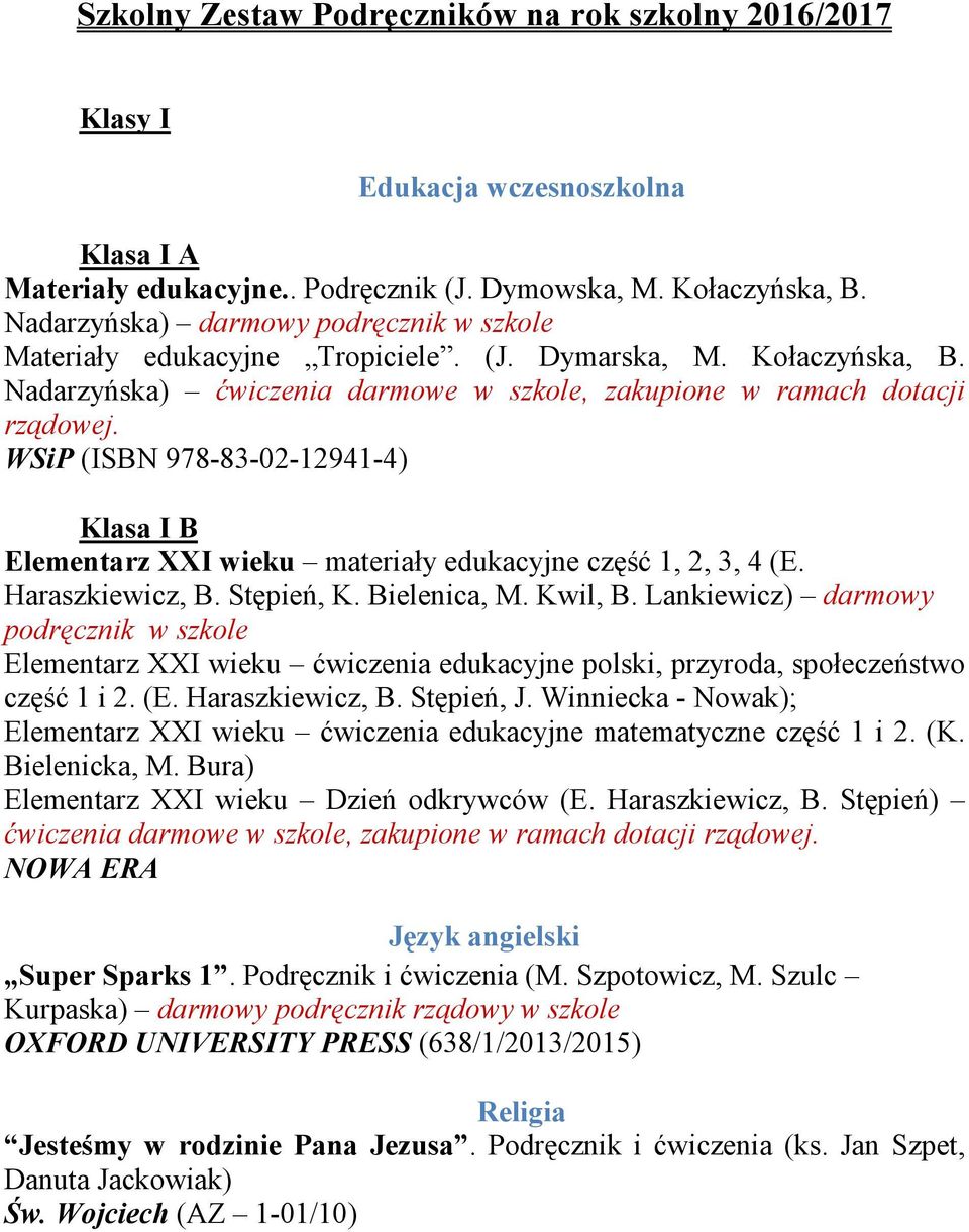 WSiP (ISBN 978-83-02-12941-4) Klasa I B Elementarz XXI wieku materiały edukacyjne część 1, 2, 3, 4 (E. Haraszkiewicz, B. Stępień, K. Bielenica, M. Kwil, B.
