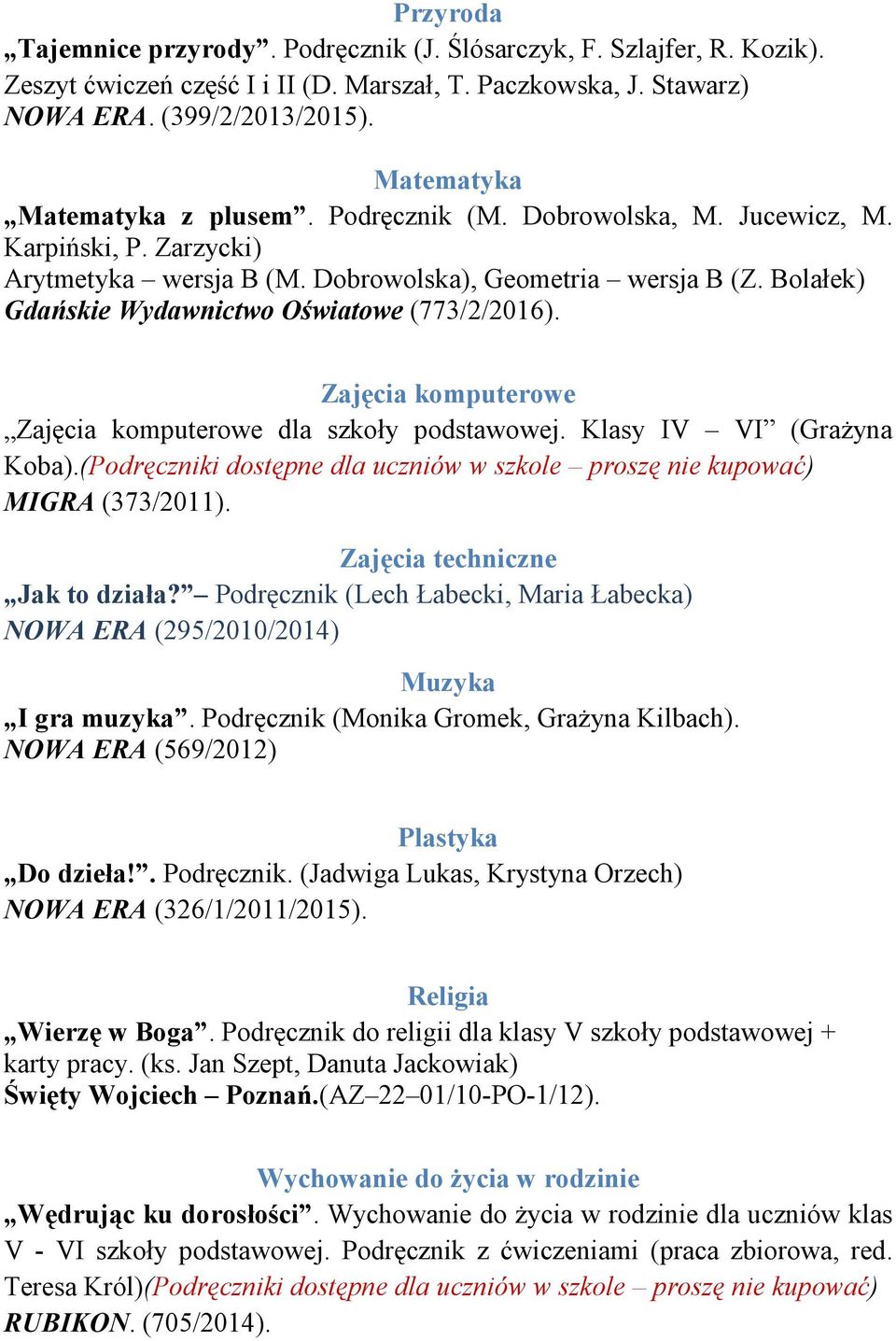 Bolałek) Gdańskie Wydawnictwo Oświatowe (773/2/2016). Zajęcia komputerowe Zajęcia komputerowe dla szkoły podstawowej. Klasy IV VI (Grażyna Koba).