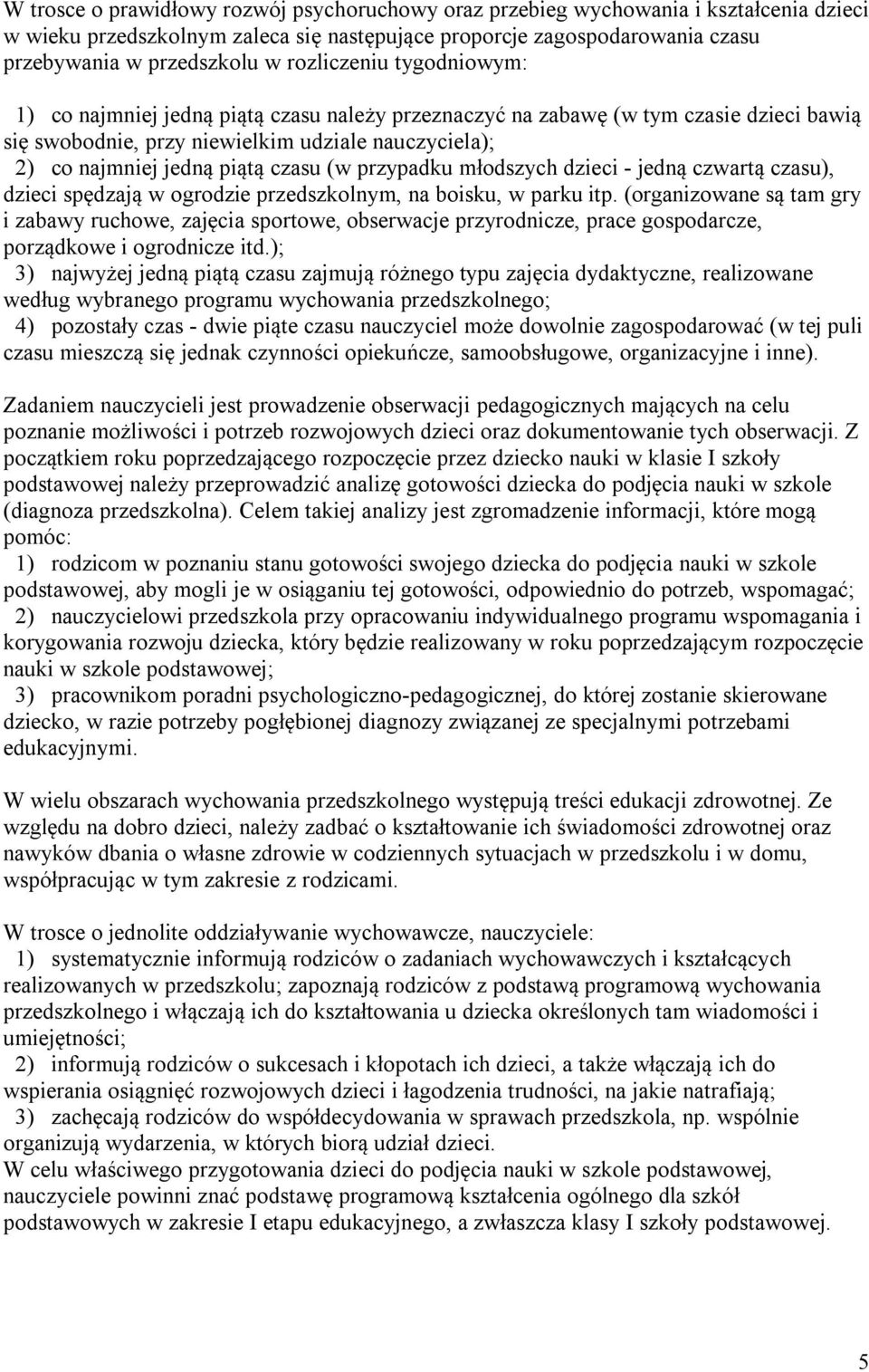 (w przypadku młodszych dzieci - jedną czwartą czasu), dzieci spędzają w ogrodzie przedszkolnym, na boisku, w parku itp.