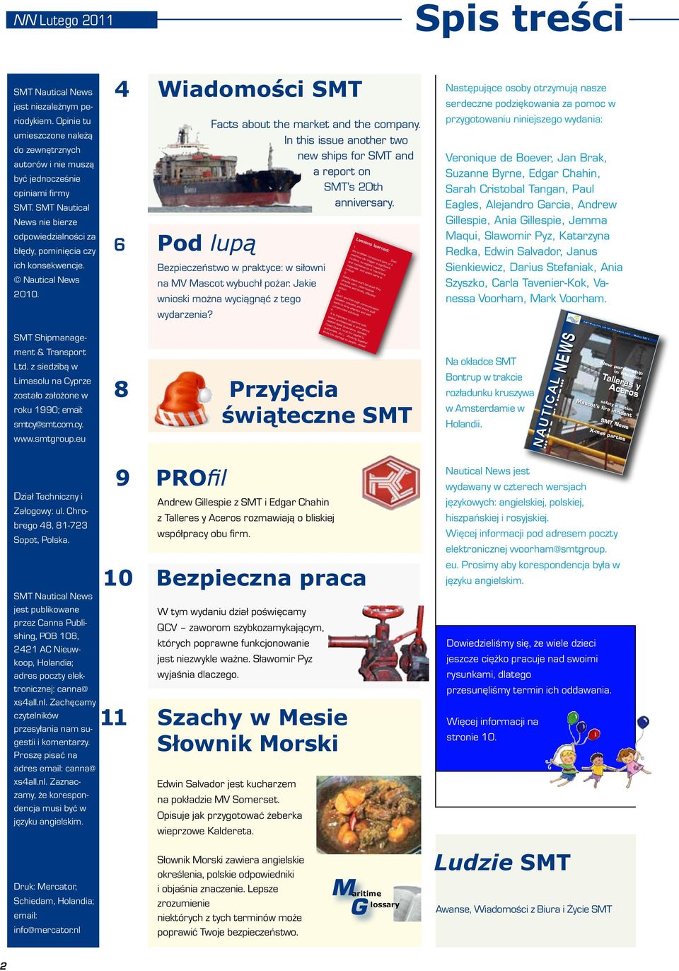 In this issue another two new ships for SMT and a report on SMT s 20th anniversary. Bezpieczeństwo w praktyce: w siłowni na MV Mascot wybuchł pożar. Jakie wnioski można wyciągnąć z tego wydarzenia?