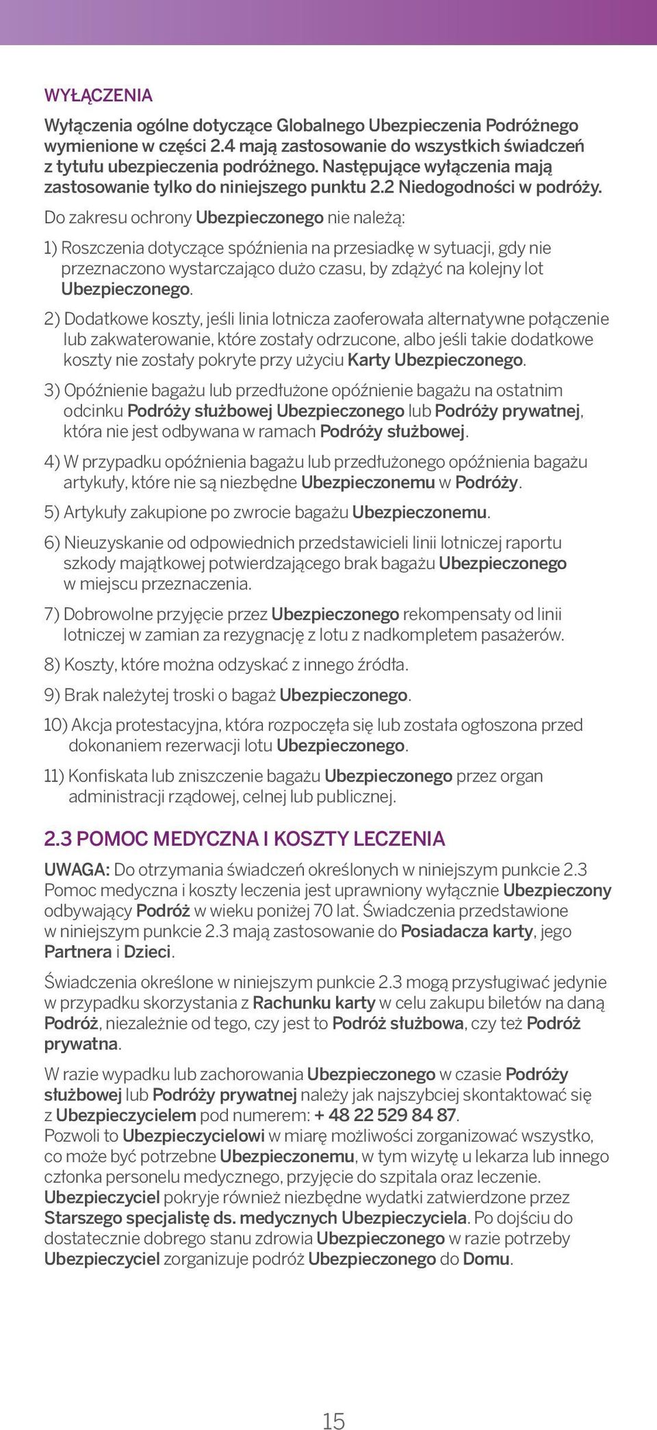 4 mają zastosowanie do wszystkich świadczeń z tytułu ubezpieczenia podróżnego. Następujące wyłączenia mają YOUR BENEFITS zastosowanie tylko do niniejszego punktu 2.2 Niedogodności w podróży.