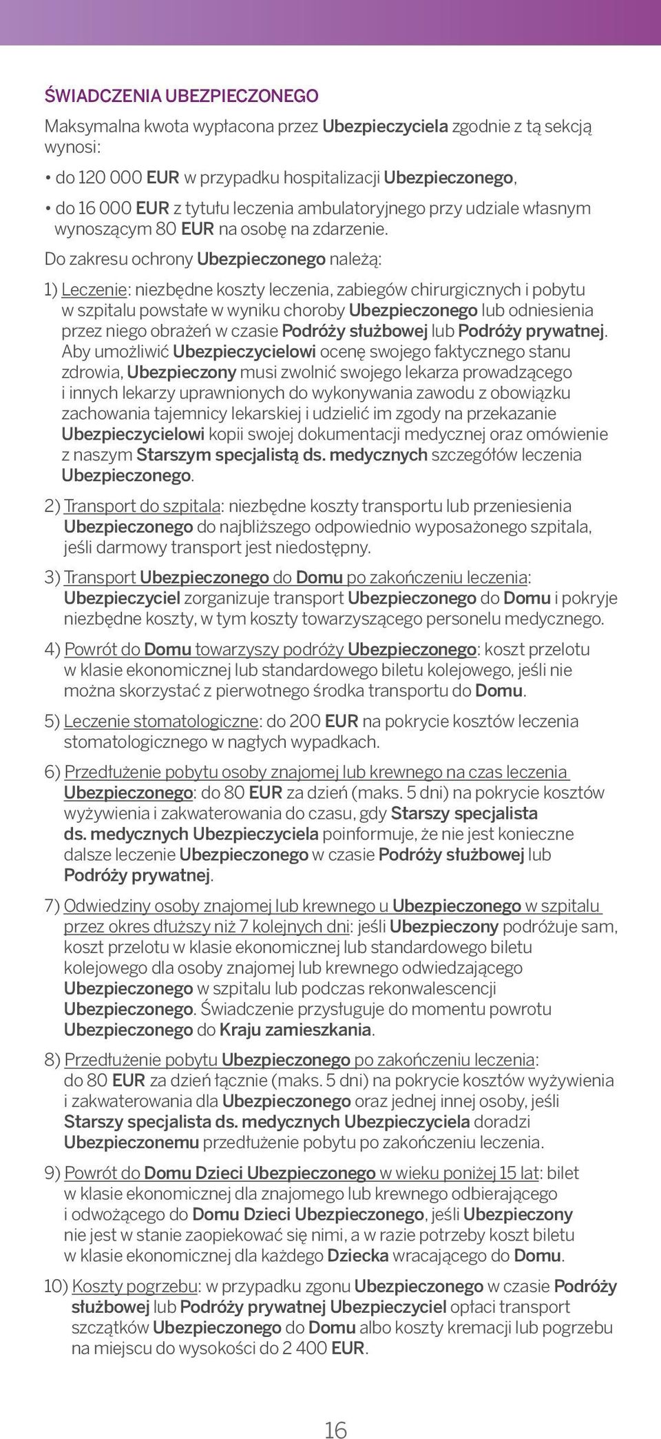 do 120 000 EUR w przypadku hospitalizacji Ubezpieczonego, You will not be covered in respect of the following:: do 16 000 EUR z tytułu leczenia ambulatoryjnego przy udziale własnym 1) wynoszącym The