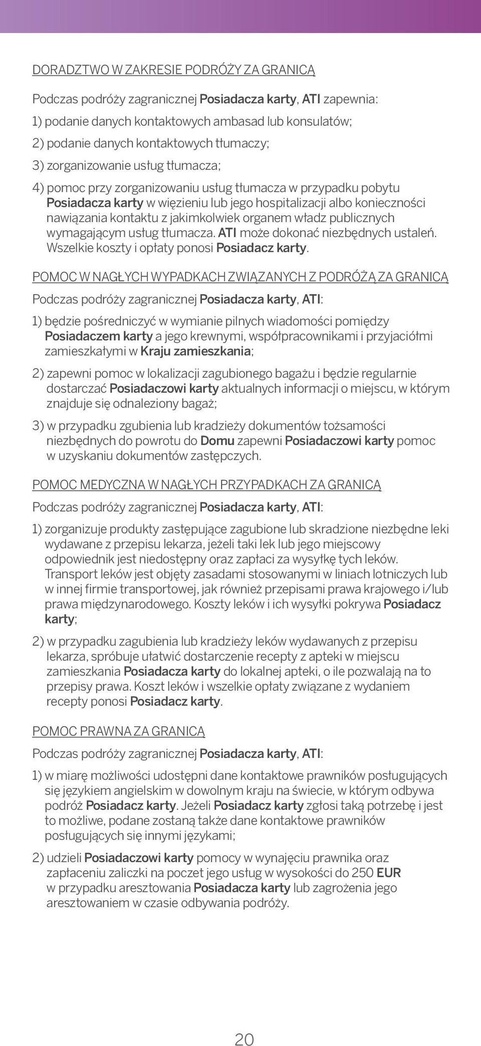 original 3) zorganizowanie usług tłumacza; Completed claim form when required 4) pomoc przy zorganizowaniu usług tłumacza w przypadku pobytu BUSINESS TRAVEL ACCIDENT, TRAVEL INCONVENIENCE AND MEDICAL