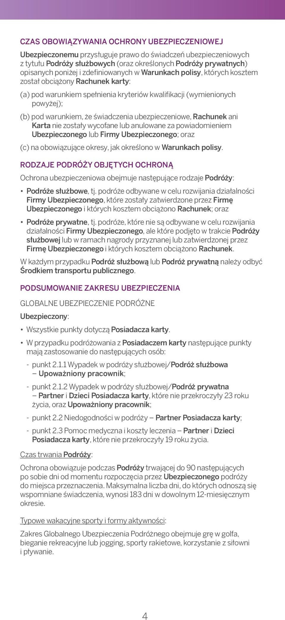 Conditions, which w Warunkach have been polisy, charged których to kosztem the został Card obciążony Account: Rachunek karty: (a) provided pod warunkiem that You spełnienia continue kryteriów to