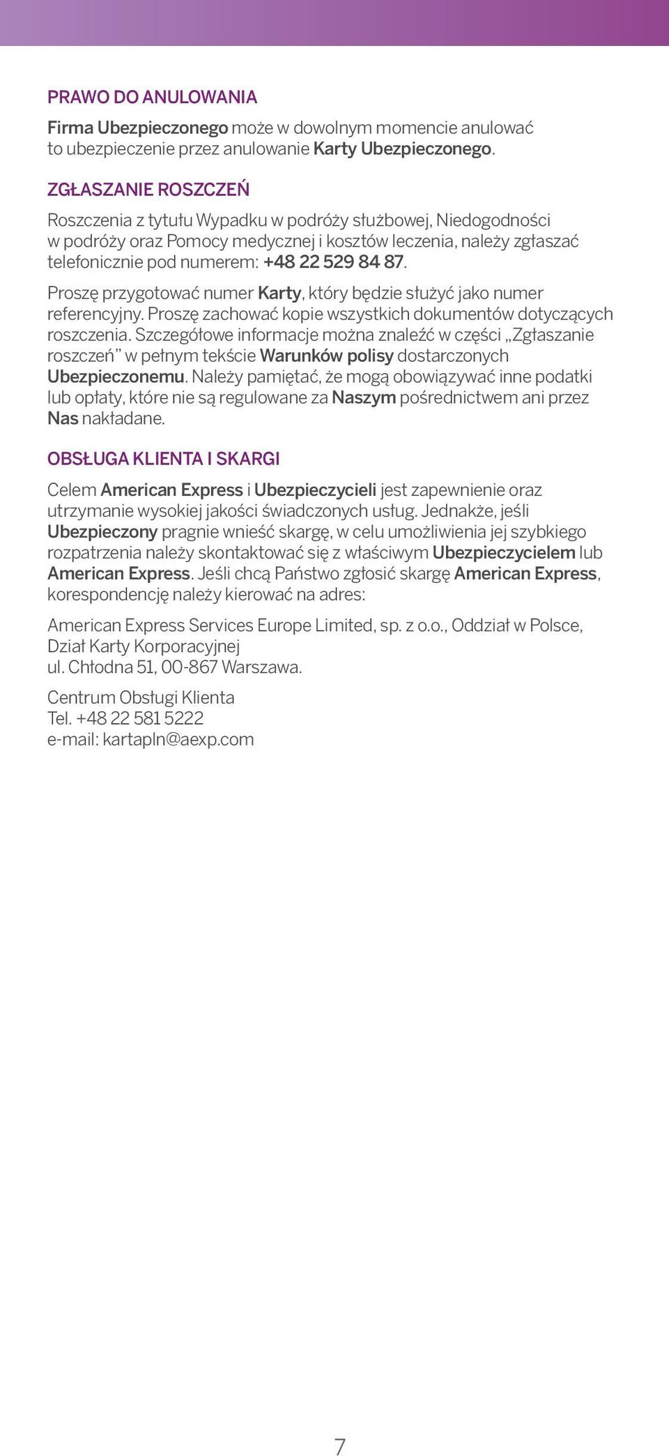 However, should You have a complaint, please contact respective Insurer or American Express so ZGŁASZANIE Your complaint ROSZCZEŃ can be dealt with as soon as possible.