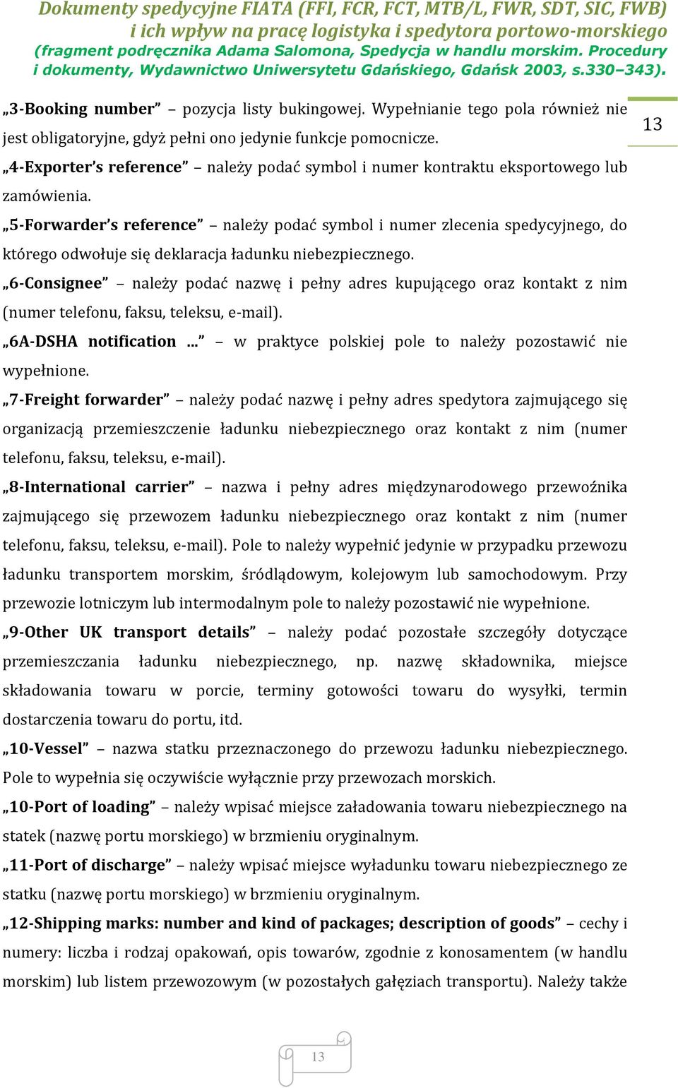 5-Forwarder s reference należy podać symbol i numer zlecenia spedycyjnego, do którego odwołuje się deklaracja ładunku niebezpiecznego.