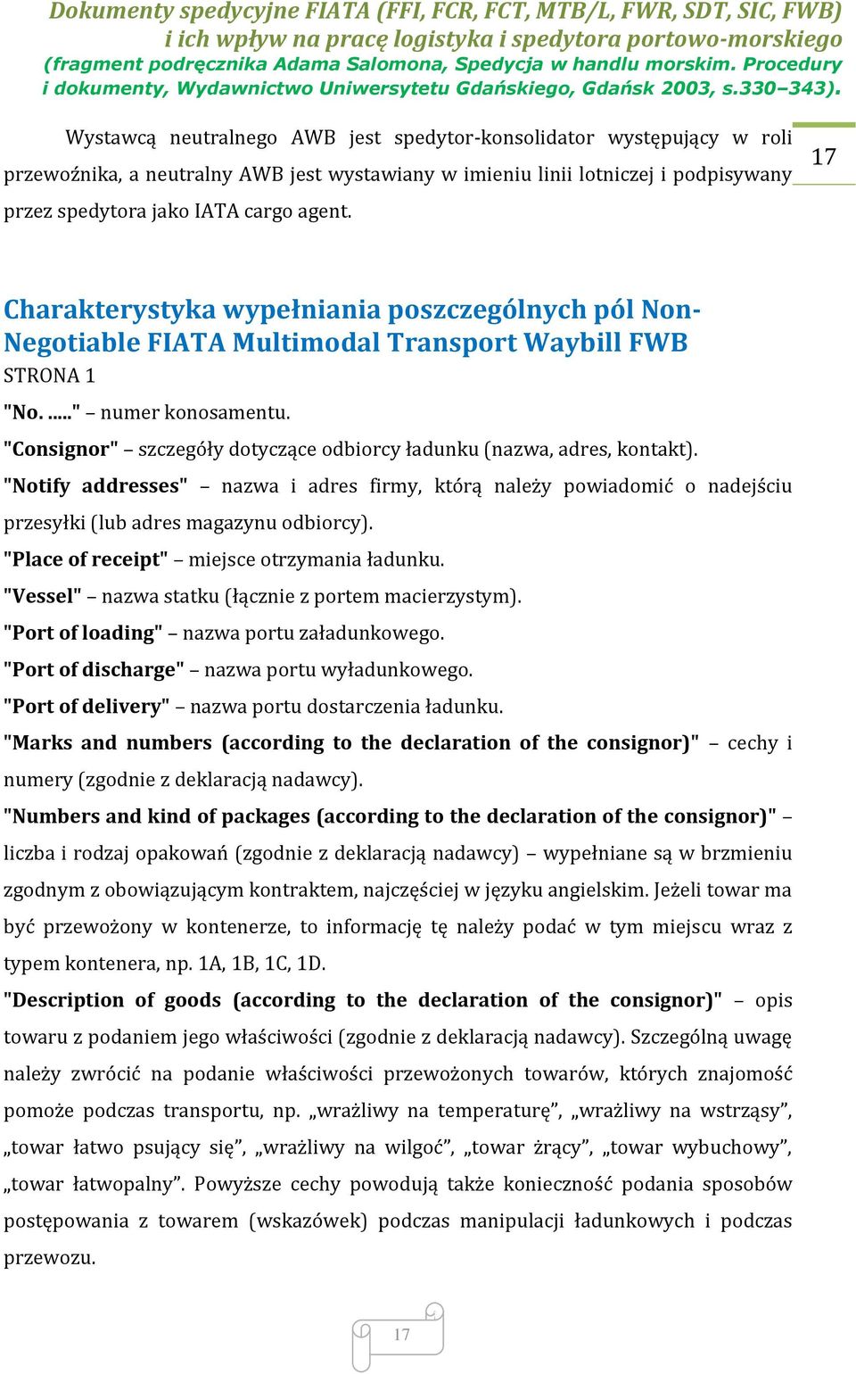 "Consignor" szczegóły dotyczące odbiorcy ładunku (nazwa, adres, kontakt). "Notify addresses" nazwa i adres firmy, którą należy powiadomić o nadejściu przesyłki (lub adres magazynu odbiorcy).