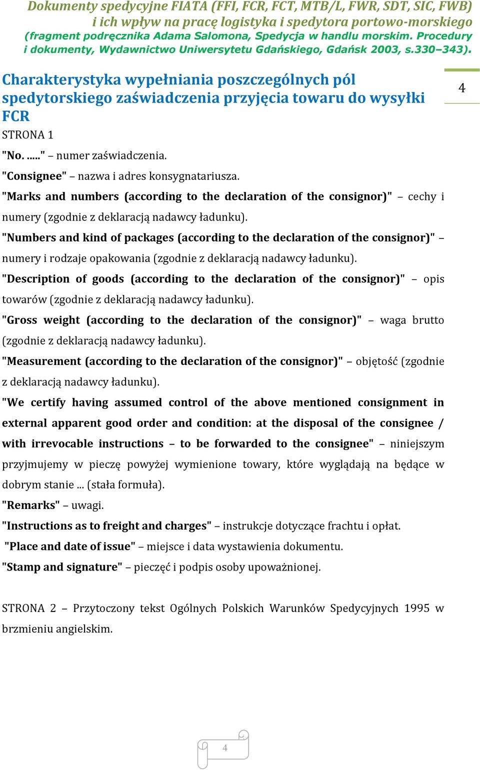 "Numbers and kind of packages (according to the declaration of the consignor)" numery i rodzaje opakowania (zgodnie z deklaracją nadawcy ładunku).