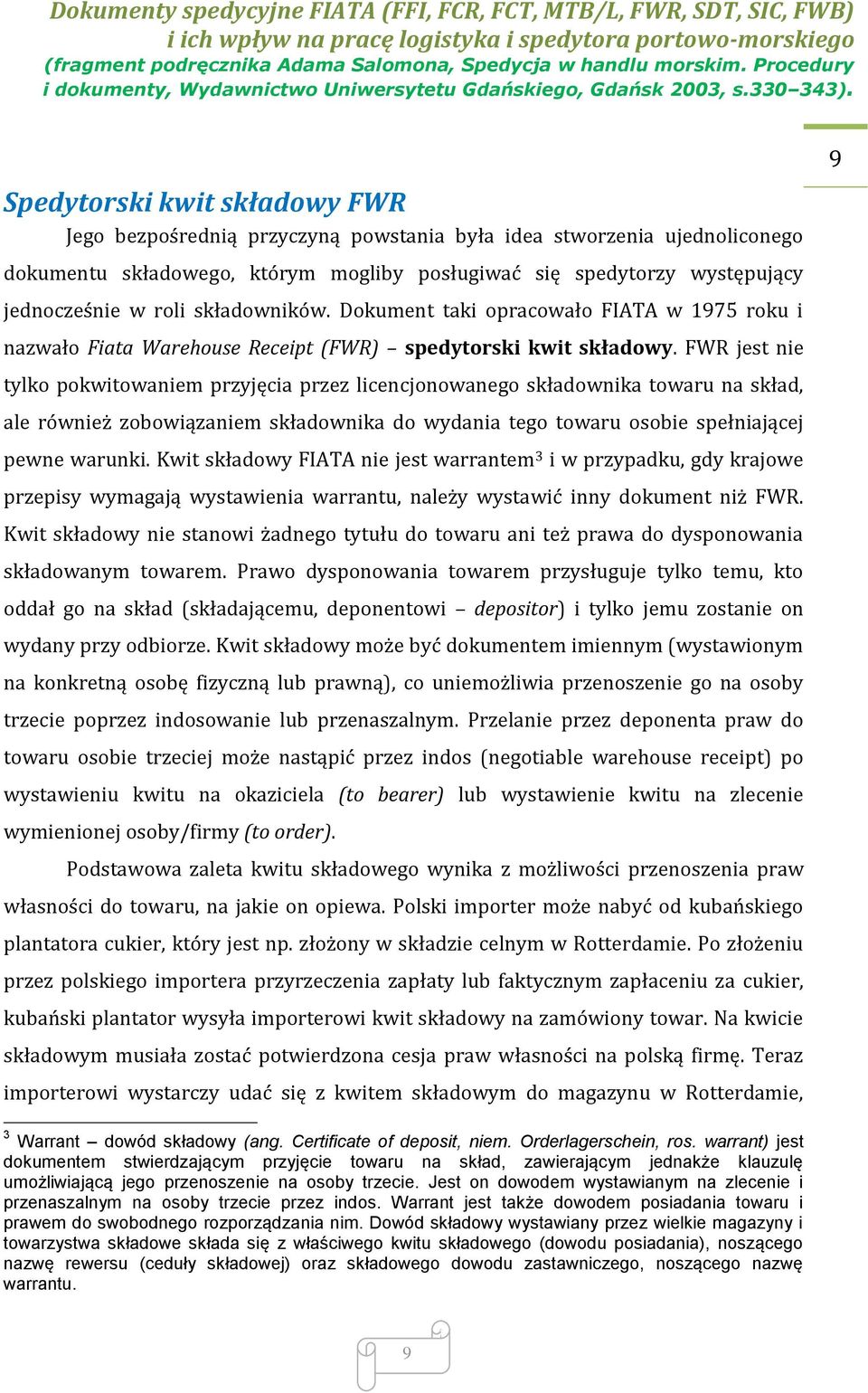 FWR jest nie tylko pokwitowaniem przyjęcia przez licencjonowanego składownika towaru na skład, ale również zobowiązaniem składownika do wydania tego towaru osobie spełniającej pewne warunki.