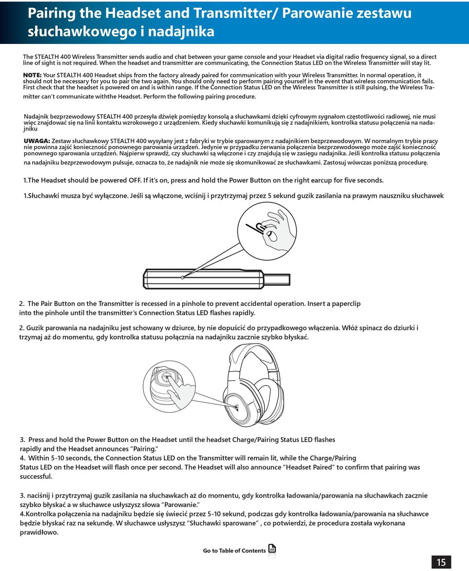 NOTE: Your STEALTH 400 Headset ships from the factory already paired for communication with your Wireless Transmitter. In normal operation, it should not be necessary for you to pair the two again.