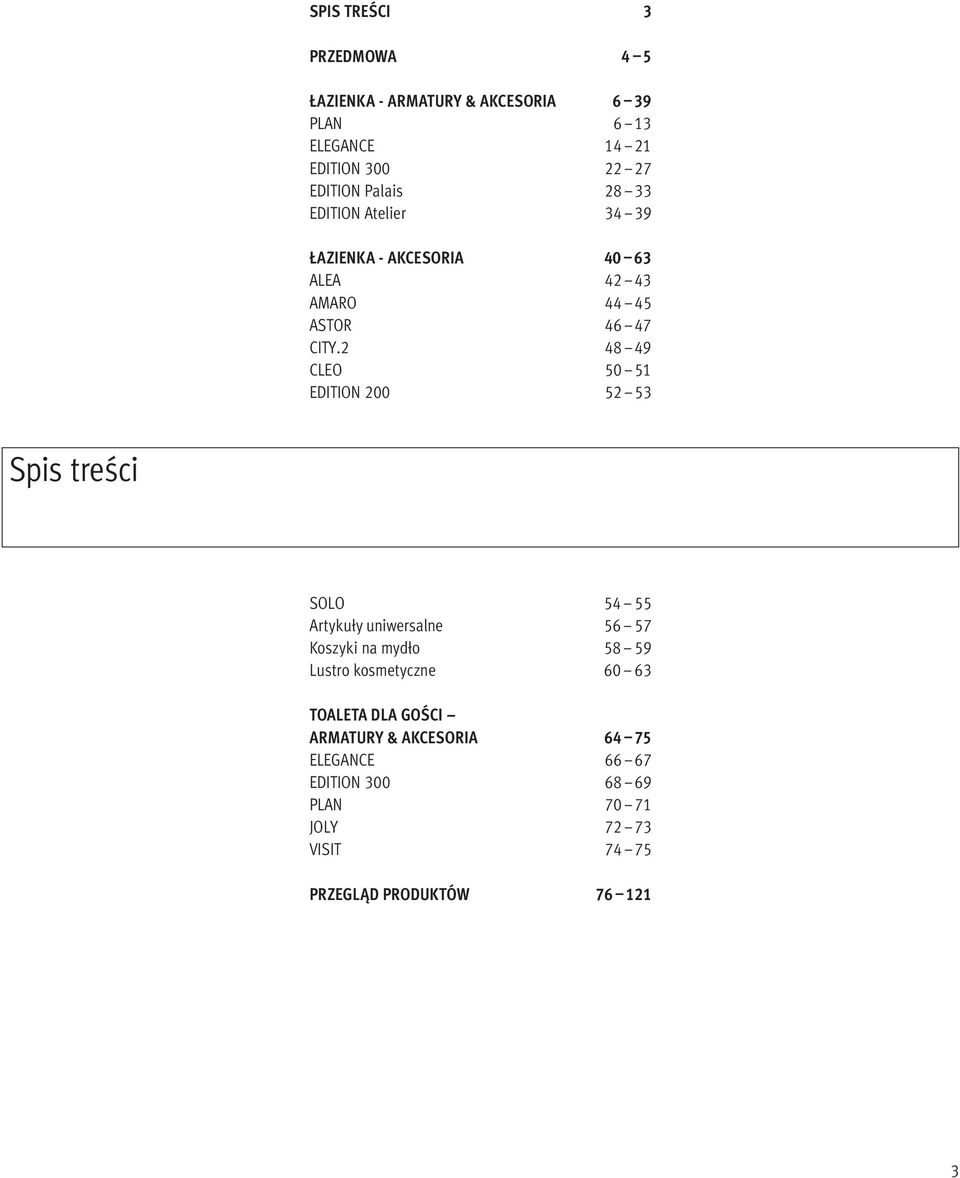 2 48 49 CLEO 50 51 EDITION 200 52 53 Spis treści SOLO 54 55 Artykuły uniwersalne 56 57 Koszyki na mydło 58 59 Lustro