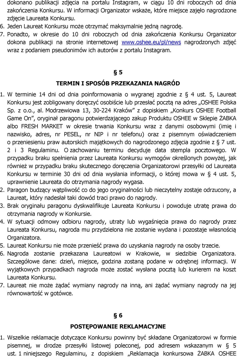 eu/pl/news nagrodzonych zdjęć wraz z podaniem pseudonimów ich autorów z portalu Instagram. 5 TERMIN I SPOSÓB PRZEKAZANIA NAGRÓD 1. W terminie 14 dni od dnia poinformowania o wygranej zgodnie z 4 ust.